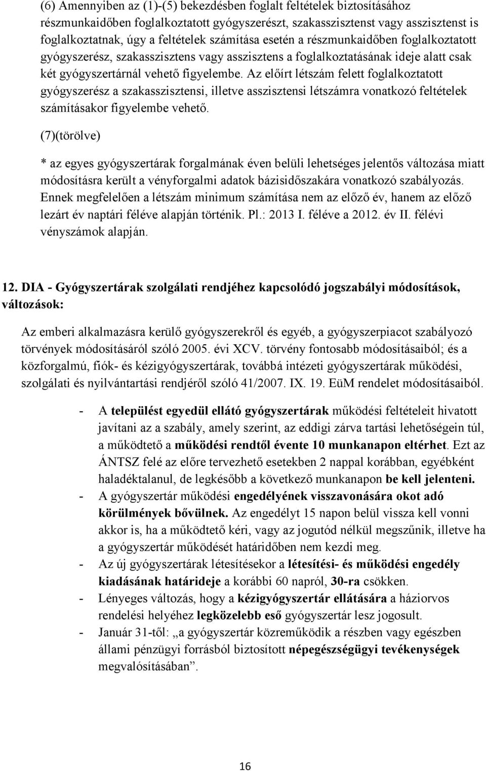 Az előírt létszám felett foglalkoztatott gyógyszerész a szakasszisztensi, illetve asszisztensi létszámra vonatkozó feltételek számításakor figyelembe vehető.