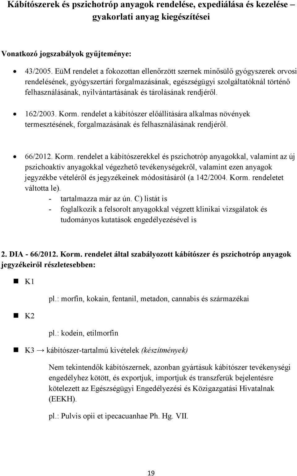 tárolásának rendjéről. 162/2003. Korm.