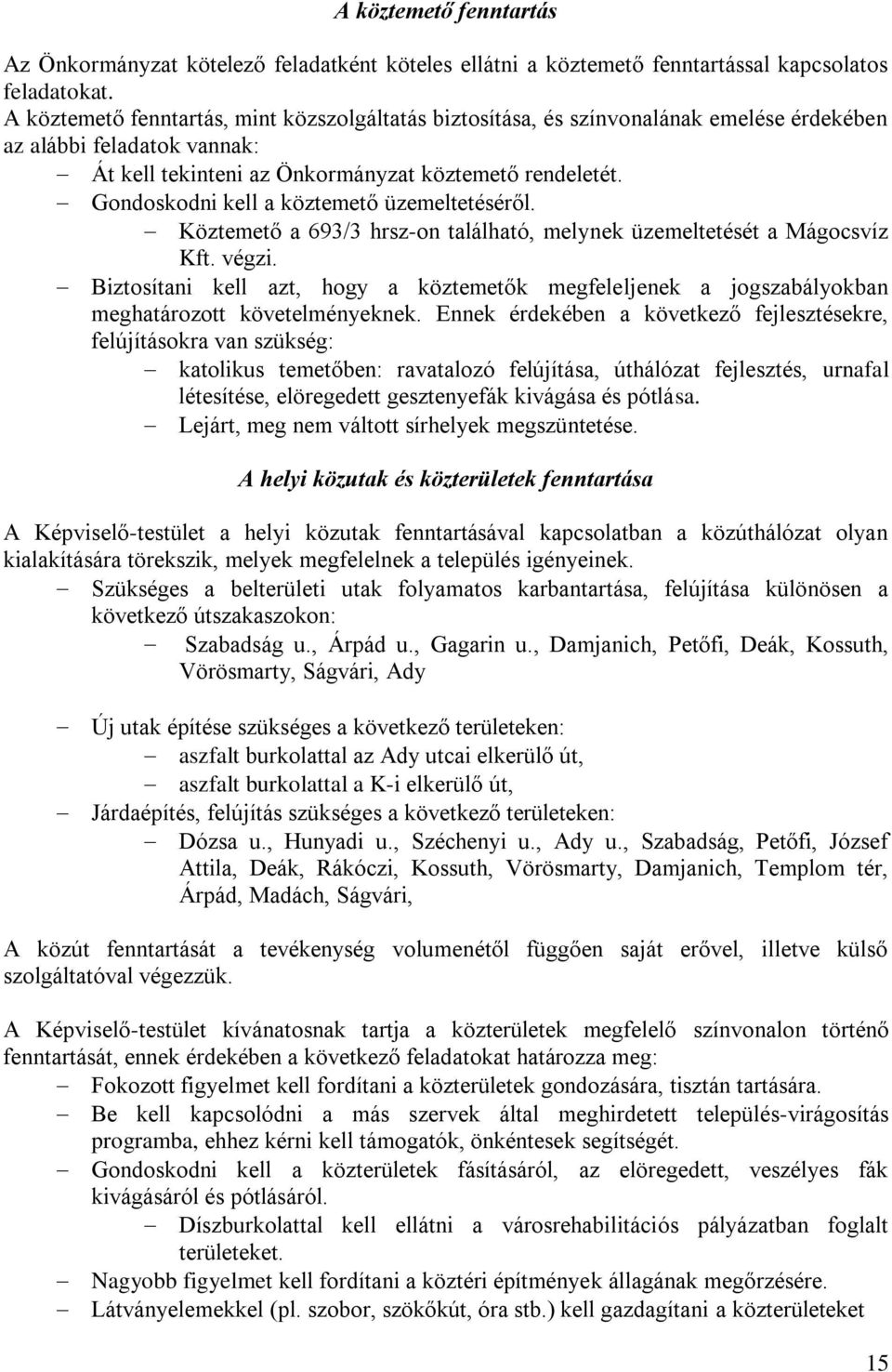 Gondoskodni kell a köztemető üzemeltetéséről. Köztemető a 693/3 hrsz-on található, melynek üzemeltetését a Mágocsvíz Kft. végzi.