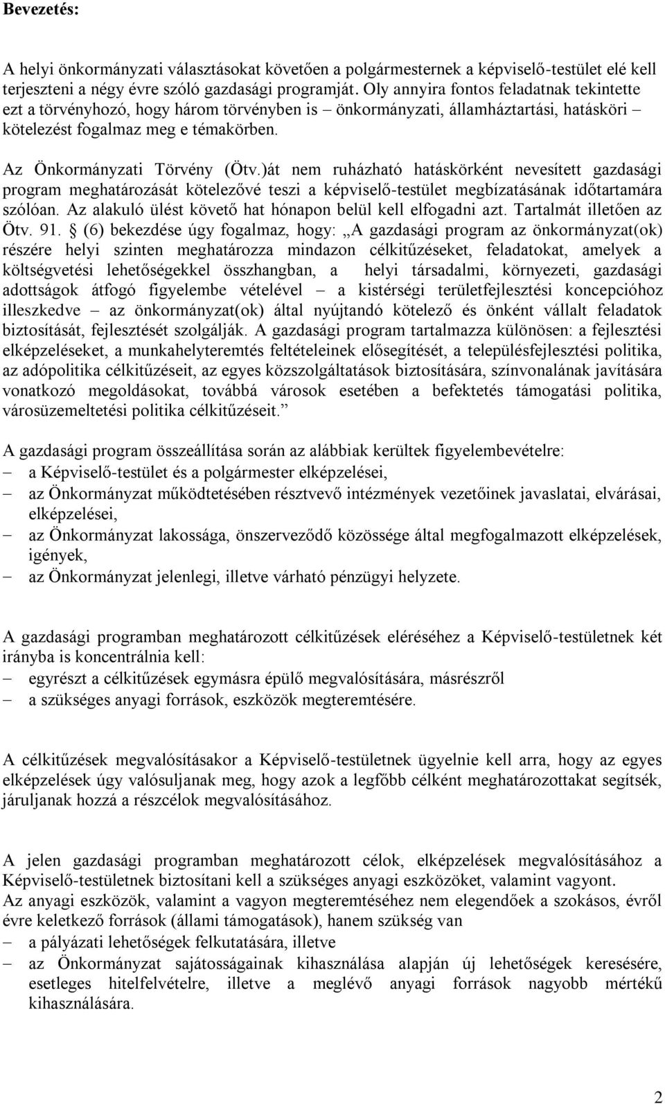 )át nem ruházható hatáskörként nevesített gazdasági program meghatározását kötelezővé teszi a képviselő-testület megbízatásának időtartamára szólóan.