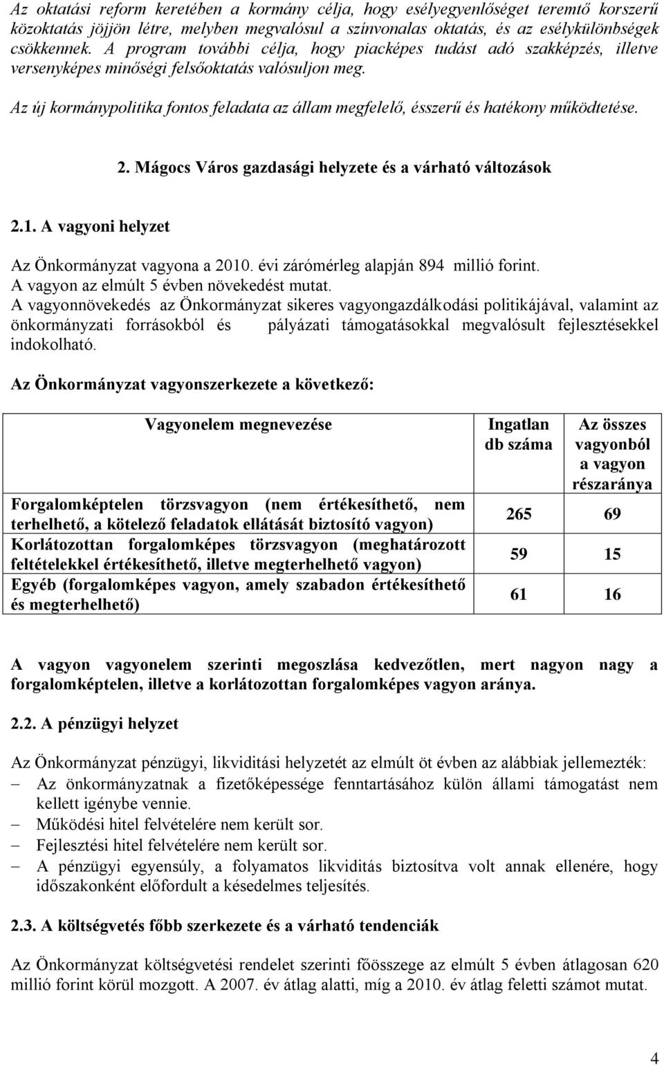 Az új kormánypolitika fontos feladata az állam megfelelő, ésszerű és hatékony működtetése. 2. Mágocs Város gazdasági helyzete és a várható változások 2.1.