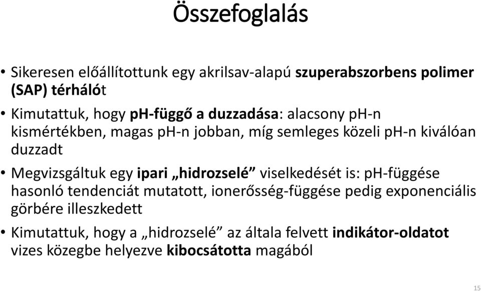 Megvizsgáltuk egy ipari hidrozselé viselkedését is: ph-függése hasonló tendenciát mutatott, ionerősség-függése pedig