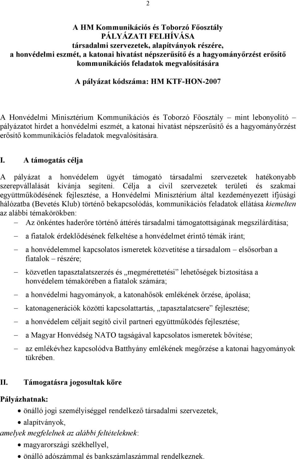 katonai hivatást népszerűsítő és a hagyományőrzést erősítő kommunikációs feladatok megvalósítására. I.