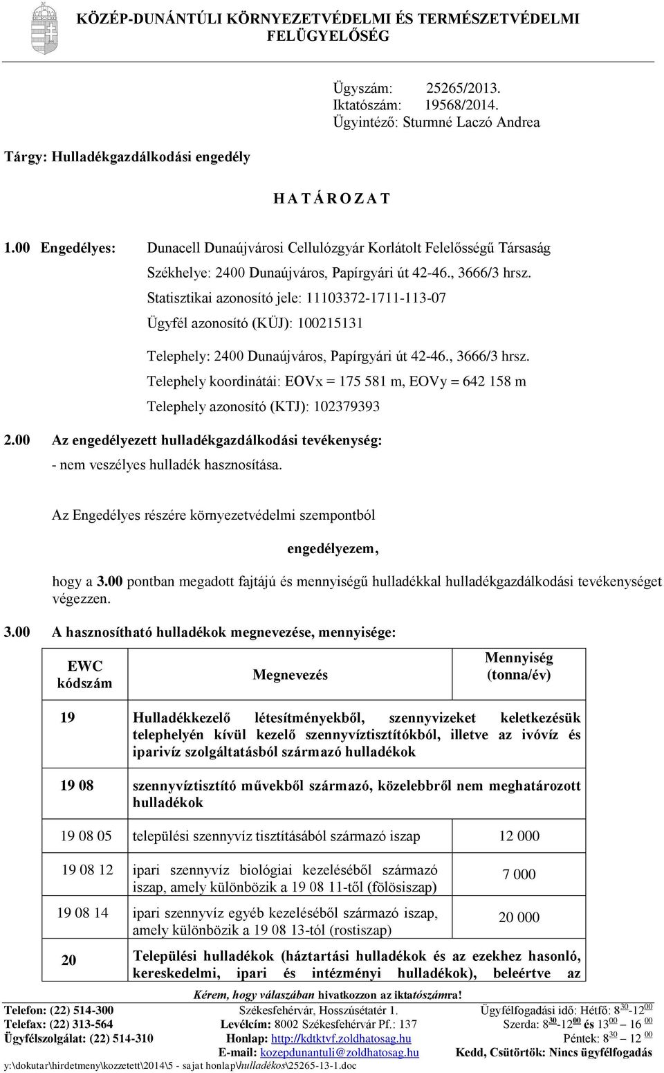 Statisztikai azonosító jele: 11103372-1711-113-07 Ügyfél azonosító (KÜJ): 100215131 Telephely: 2400 Dunaújváros, Papírgyári út 42-46., 3666/3 hrsz.