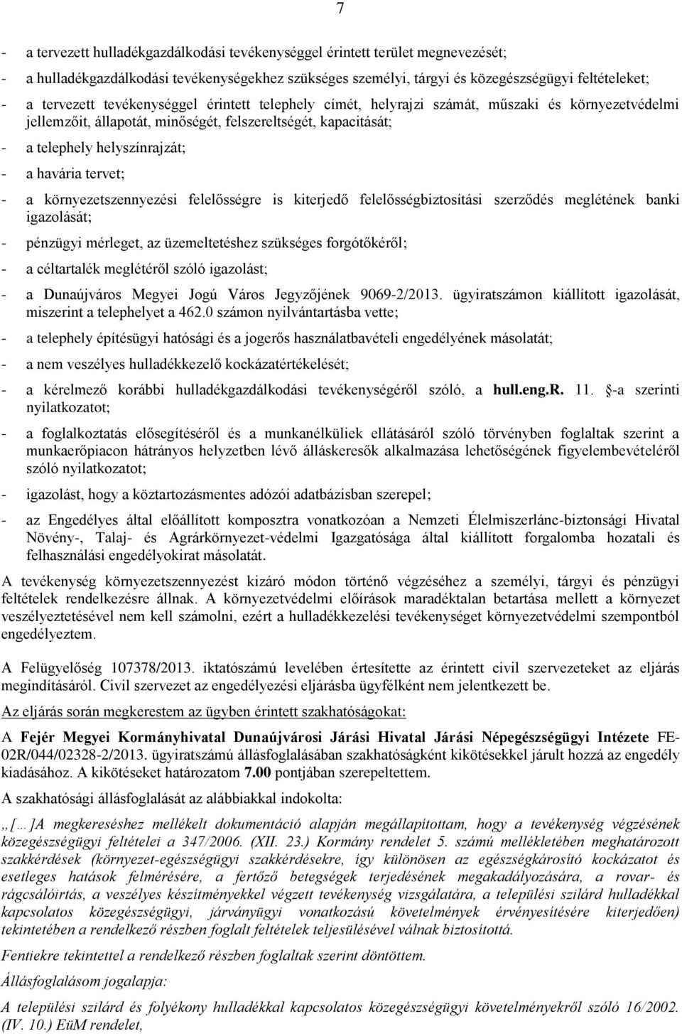 tervet; - a környezetszennyezési felelősségre is kiterjedő felelősségbiztosítási szerződés meglétének banki igazolását; - pénzügyi mérleget, az üzemeltetéshez szükséges forgótőkéről; - a céltartalék