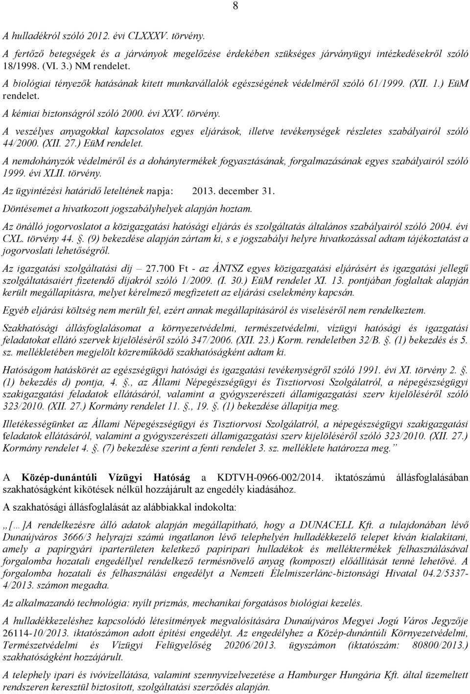 A veszélyes anyagokkal kapcsolatos egyes eljárások, illetve tevékenységek részletes szabályairól szóló 44/2000. (XII. 27.) EüM rendelet.