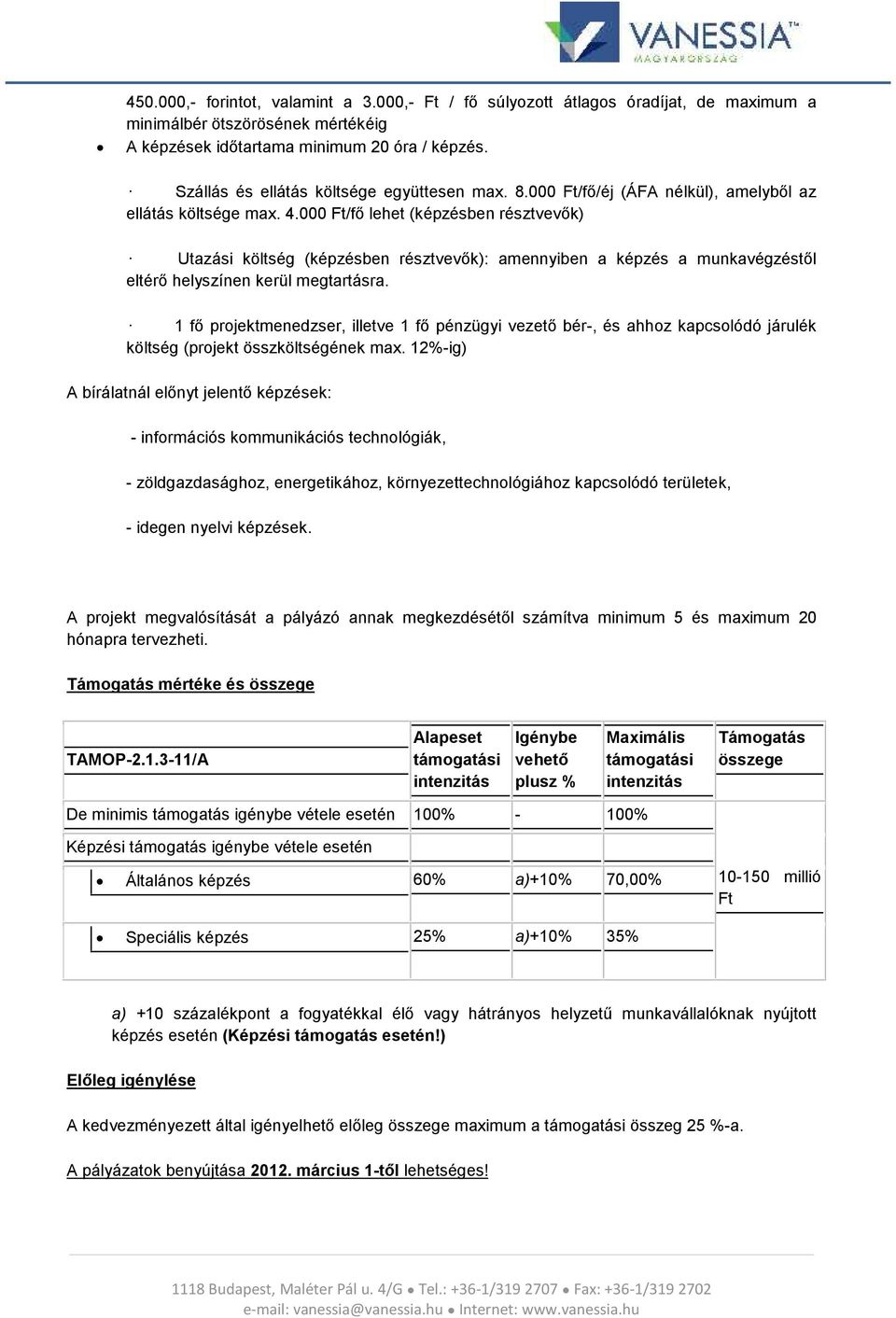 000 Ft/fő lehet (képzésben résztvevők) Utazási költség (képzésben résztvevők): amennyiben a képzés a munkavégzéstől eltérő helyszínen kerül megtartásra.