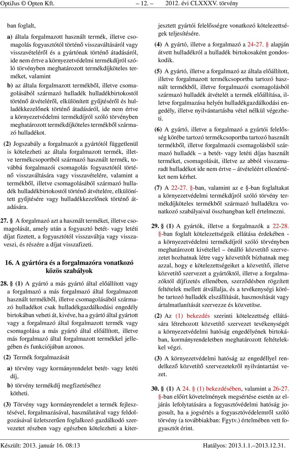 környezetvédelmi termékdíjról szóló törvényben meghatározott termékdíjköteles terméket, valamint b) az általa forgalmazott termékből, illetve csomagolásából származó hulladék hulladékbirtokostól