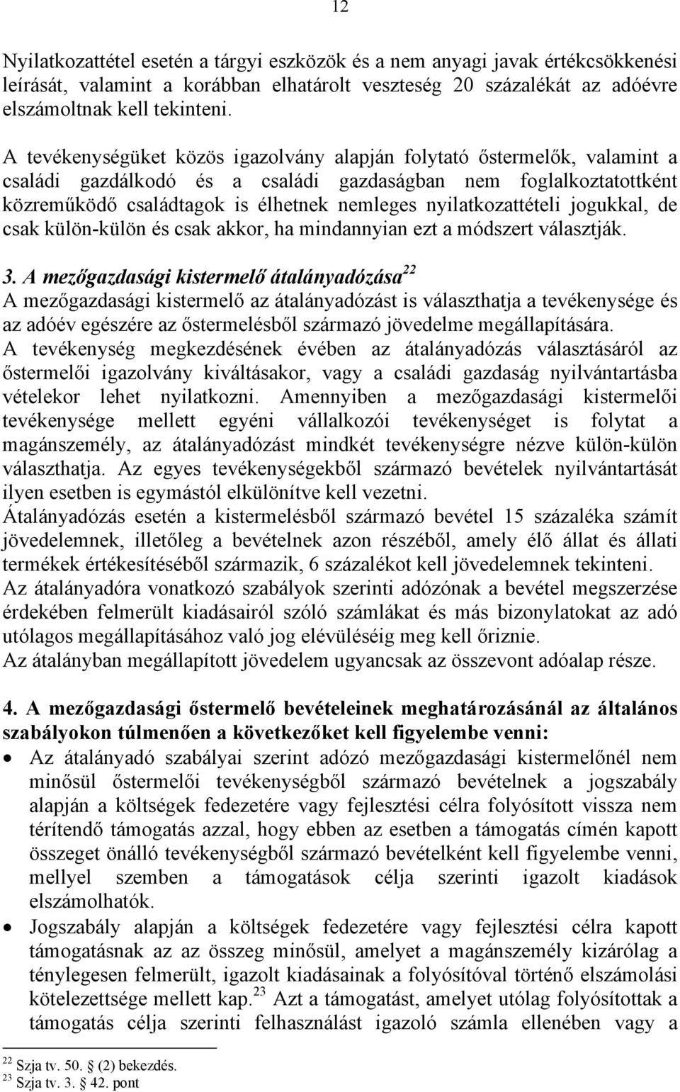 nyilatkozattételi jogukkal, de csak külön-külön és csak akkor, ha mindannyian ezt a módszert választják. 3.