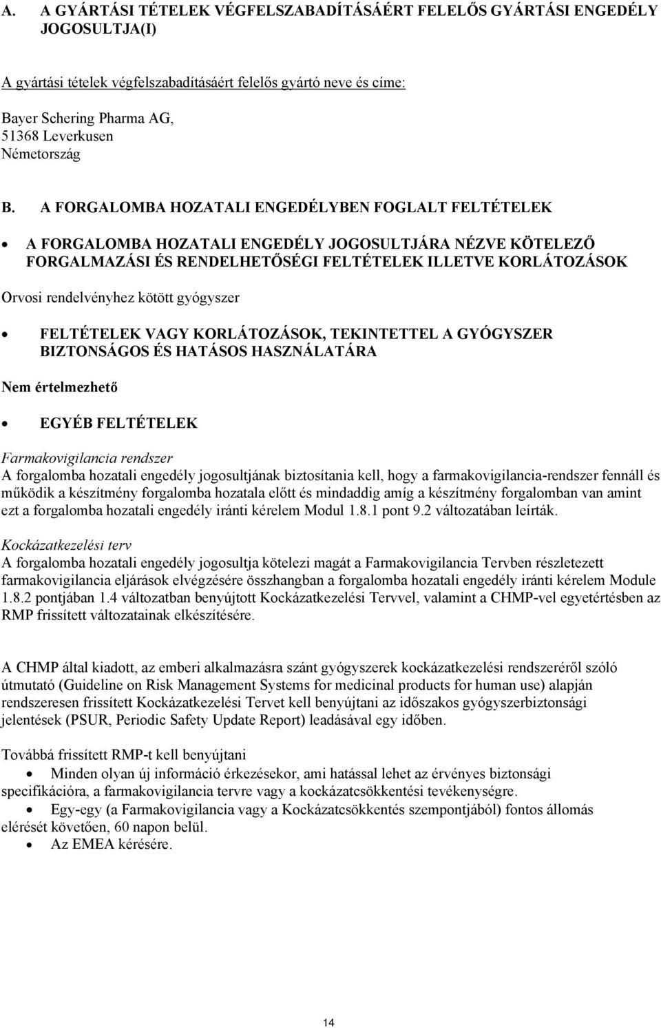 A FORGALOMBA HOZATALI ENGEDÉLYBEN FOGLALT FELTÉTELEK A FORGALOMBA HOZATALI ENGEDÉLY JOGOSULTJÁRA NÉZVE KÖTELEZŐ FORGALMAZÁSI ÉS RENDELHETŐSÉGI FELTÉTELEK ILLETVE KORLÁTOZÁSOK Orvosi rendelvényhez