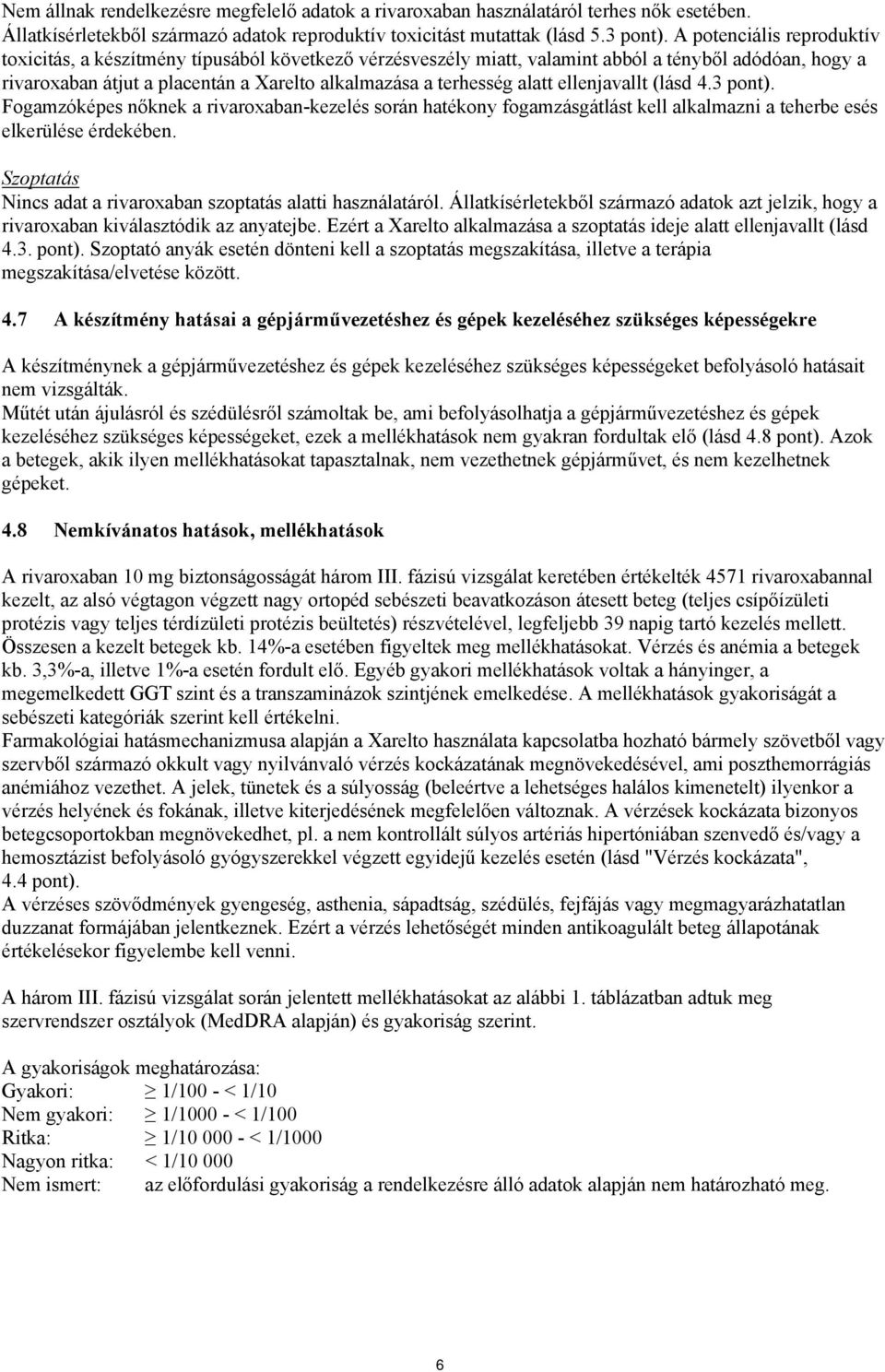 alatt ellenjavallt (lásd 4.3 pont). Fogamzóképes nőknek a rivaroxaban-kezelés során hatékony fogamzásgátlást kell alkalmazni a teherbe esés elkerülése érdekében.