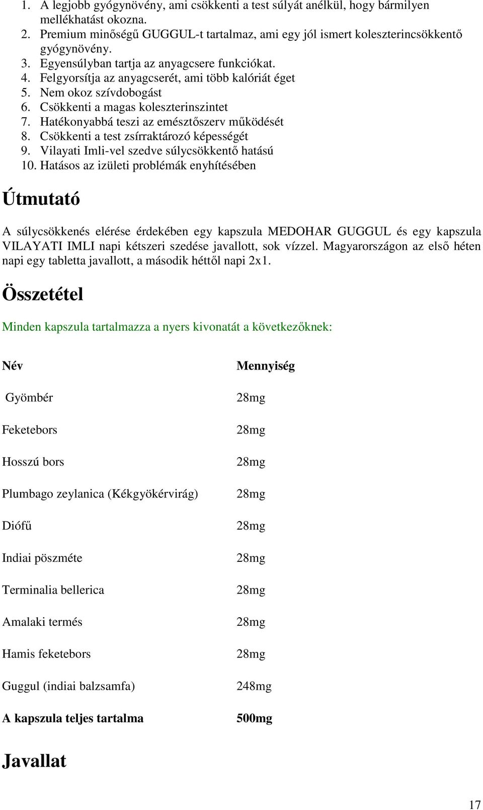 Hatékonyabbá teszi az emésztőszerv működését 8. Csökkenti a test zsírraktározó képességét 9. Vilayati Imli-vel szedve súlycsökkentő hatású 10.