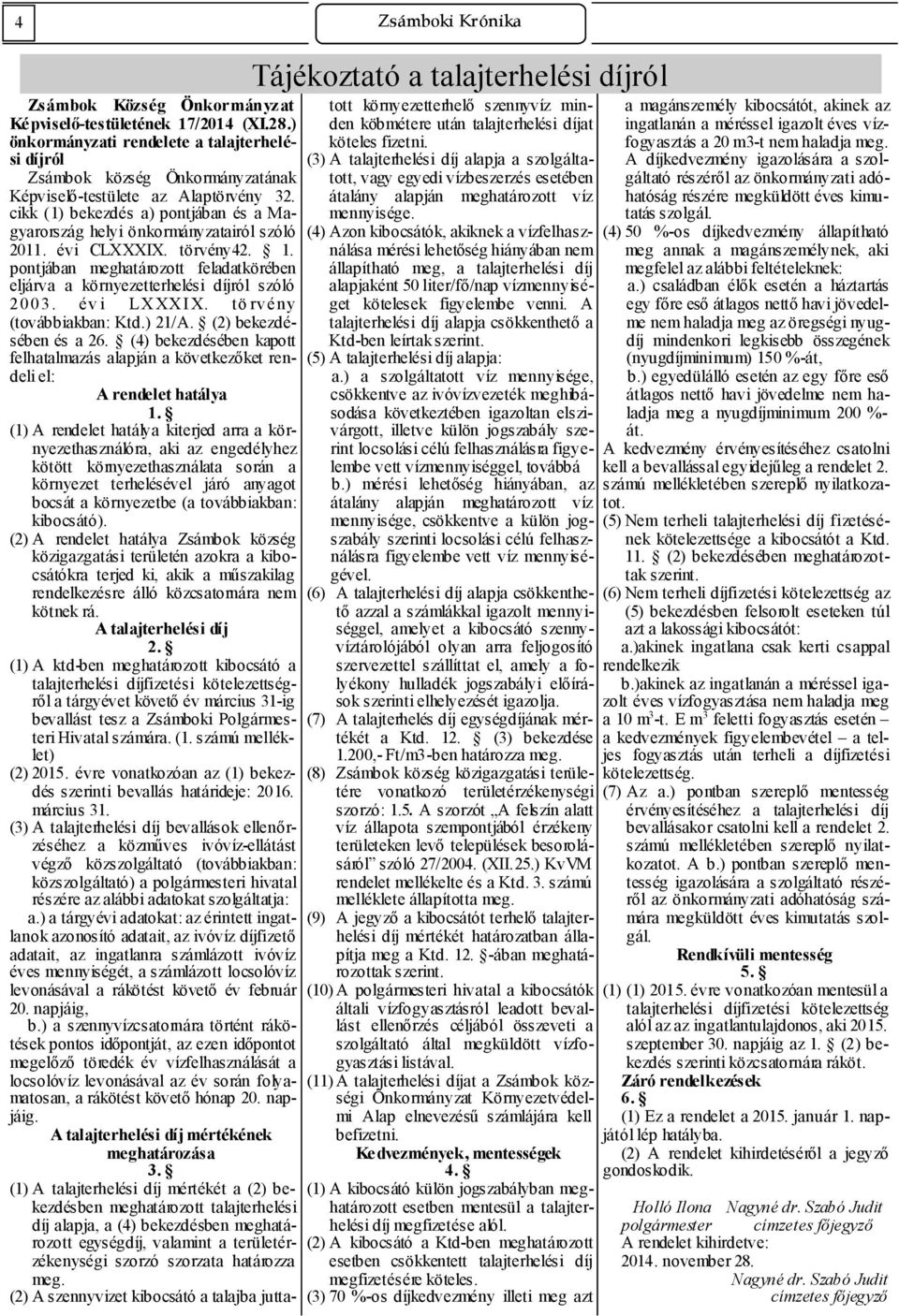 cikk (1) bekezdés a) pontjában és a Magyarország helyi önkormányzatairól szóló 2011. évi CLXXXIX. törvény42. 1. pontjában meghatározott feladatkörében eljárva a környezetterhelési díjról szóló 2003.