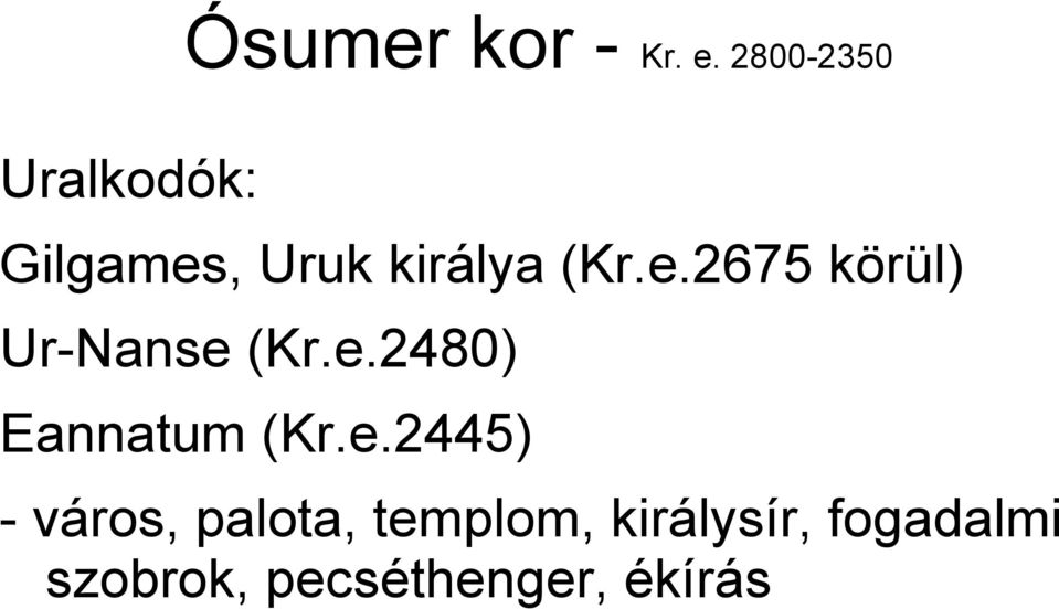 , Uruk királya (Kr.e.2675 körül) Ur-Nanse (Kr.e.2480) Eannatum (Kr.