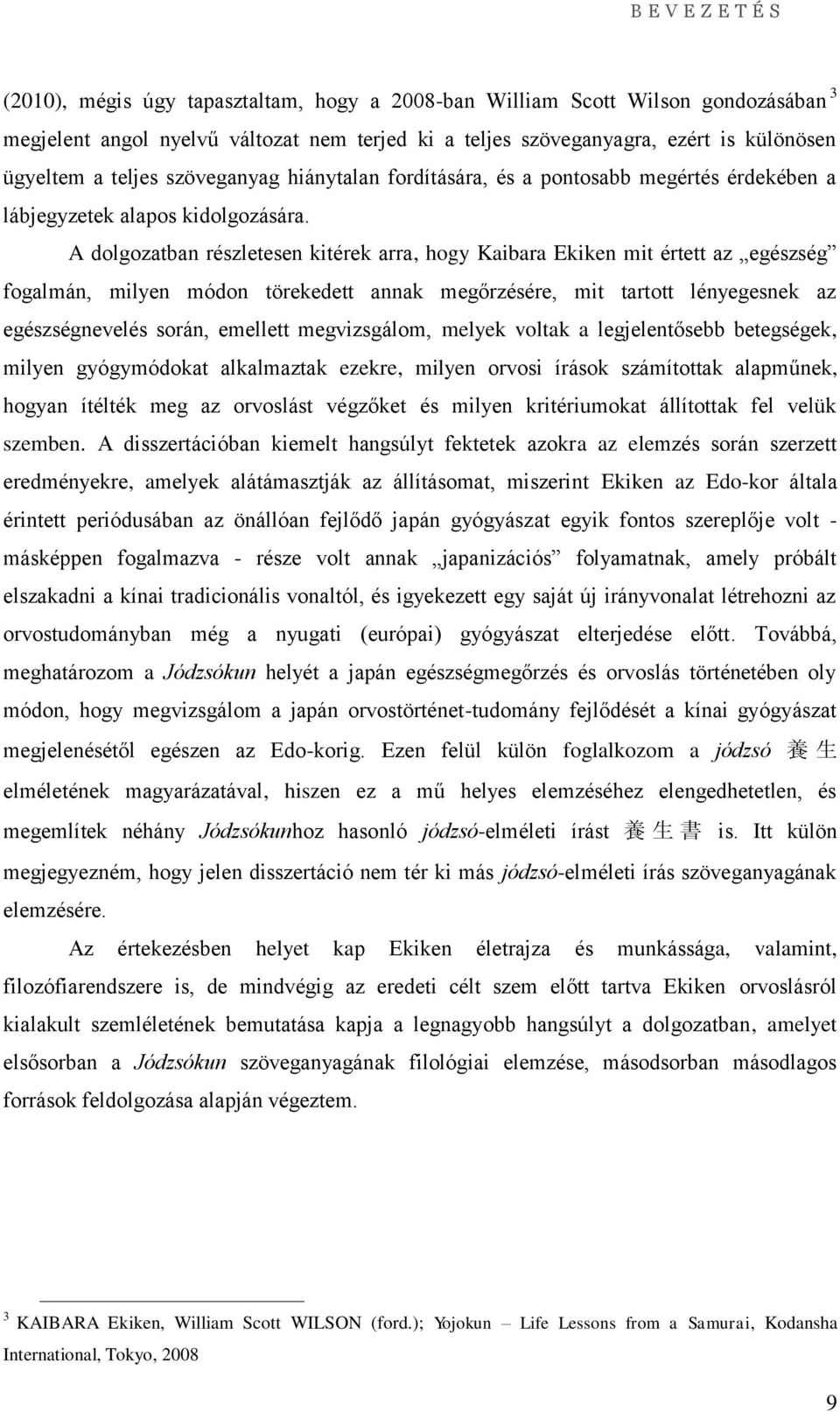 A dolgozatban részletesen kitérek arra, hogy Kaibara Ekiken mit értett az egészség fogalmán, milyen módon törekedett annak megőrzésére, mit tartott lényegesnek az egészségnevelés során, emellett