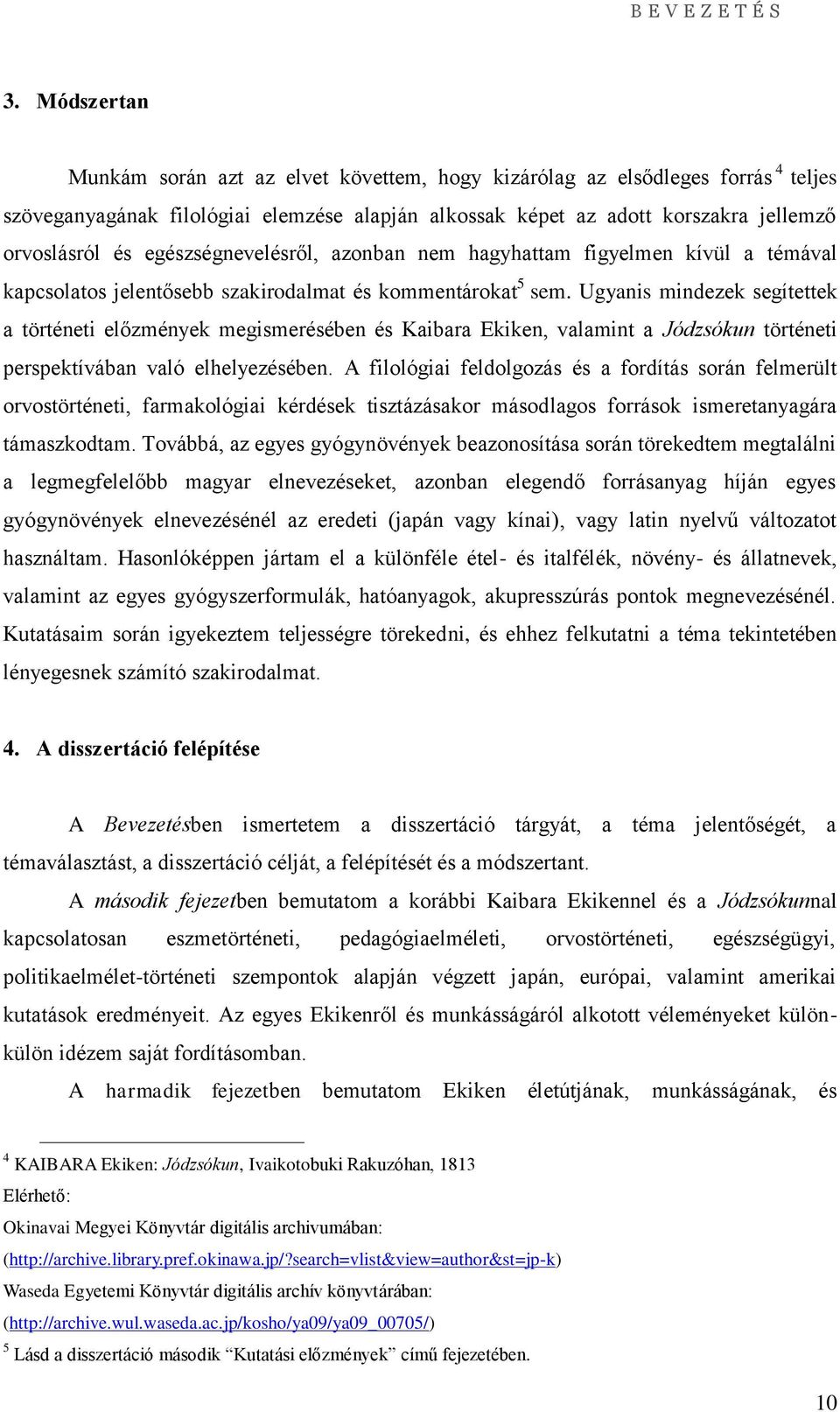 egészségnevelésről, azonban nem hagyhattam figyelmen kívül a témával kapcsolatos jelentősebb szakirodalmat és kommentárokat 5 sem.