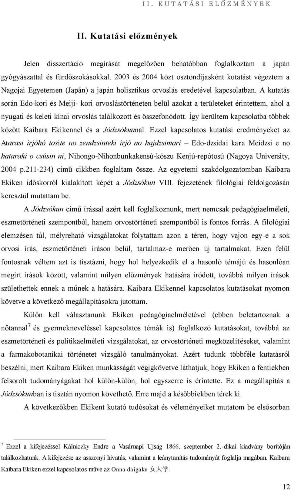 A kutatás során Edo-kori és Meiji- kori orvoslástörténeten belül azokat a területeket érintettem, ahol a nyugati és keleti kínai orvoslás találkozott és összefonódott.