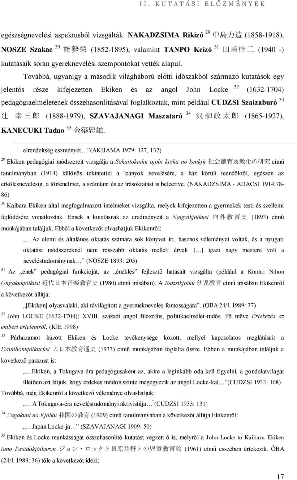 Továbbá, ugyanígy a második világháború előtti időszakból származó kutatások egy jelentős része kifejezetten Ekiken és az angol John Locke 32 (1632-1704) pedagógiaelméletének összehasonlításával