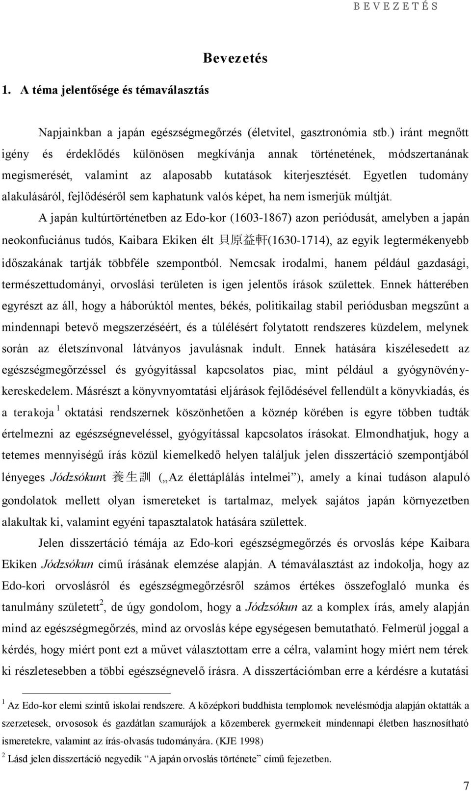 Egyetlen tudomány alakulásáról, fejlődéséről sem kaphatunk valós képet, ha nem ismerjük múltját.