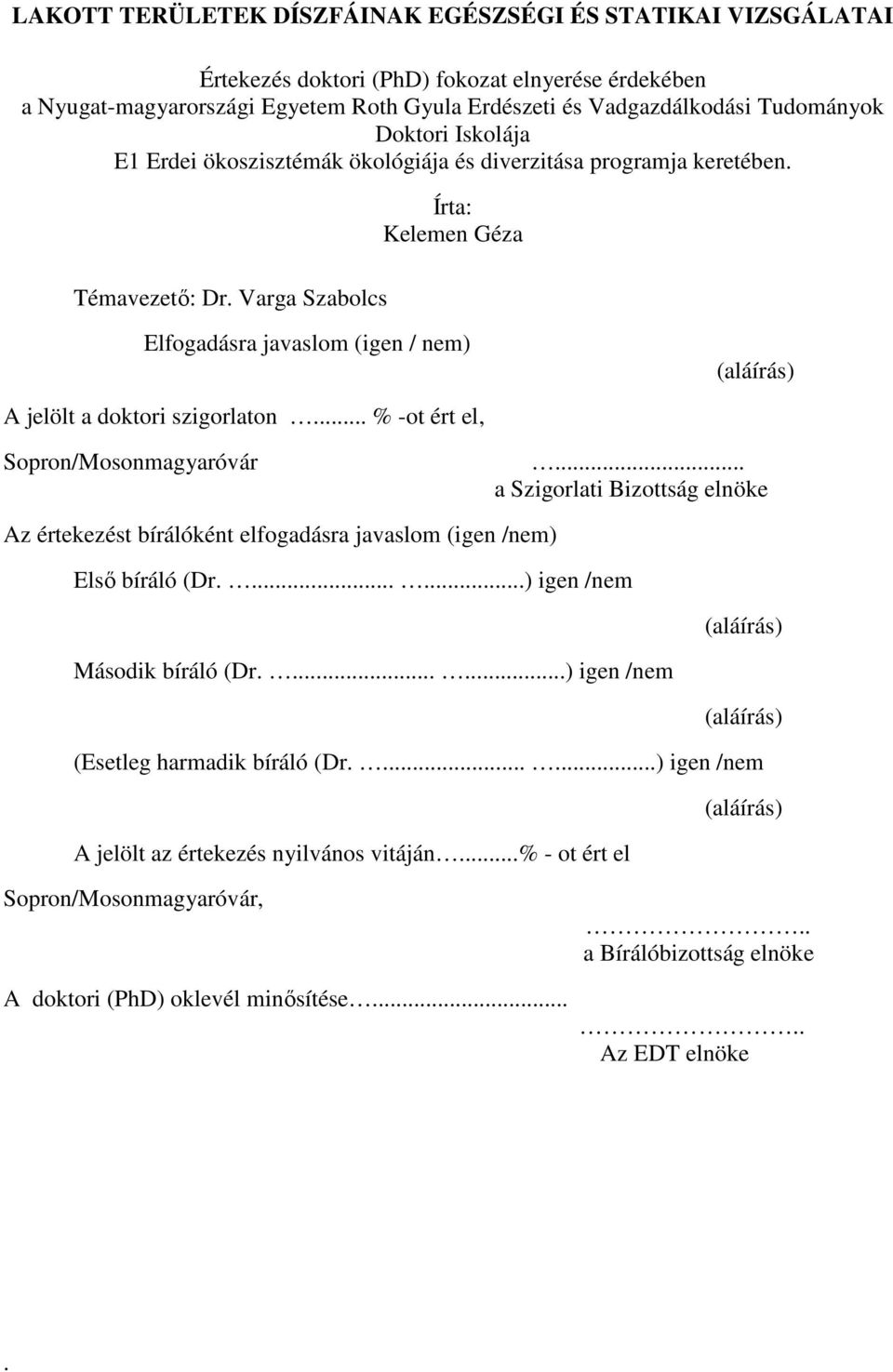 Varga Szabolcs Írta: Kelemen Géza Elfogadásra javaslom (igen / nem) (aláírás) A jelölt a doktori szigorlaton... % -ot ért el, Sopron/Mosonmagyaróvár.