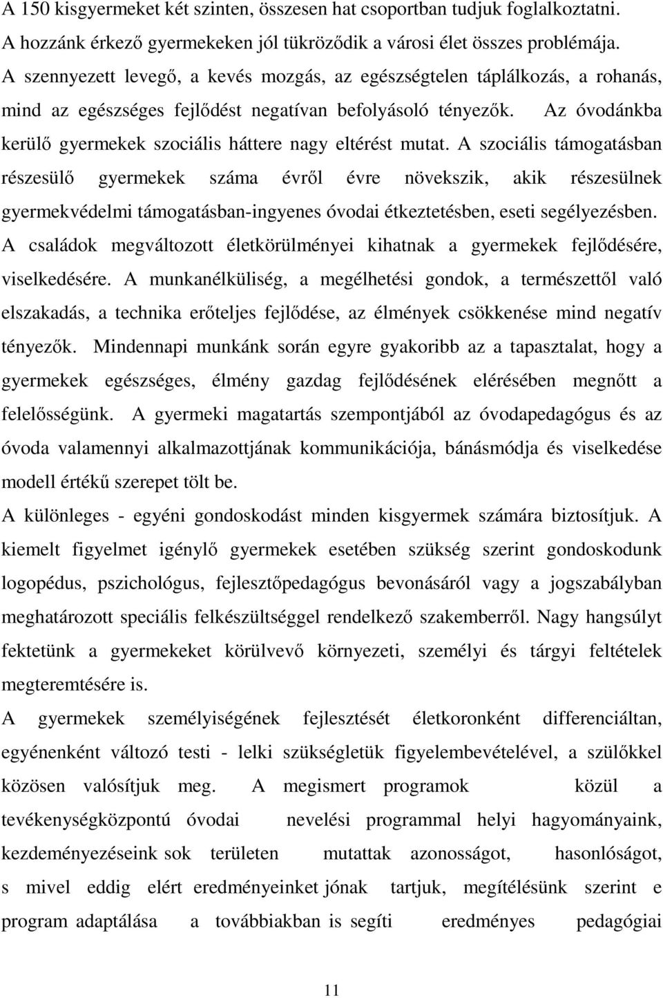 Az óvodánkba kerülő gyermekek szociális háttere nagy eltérést mutat.