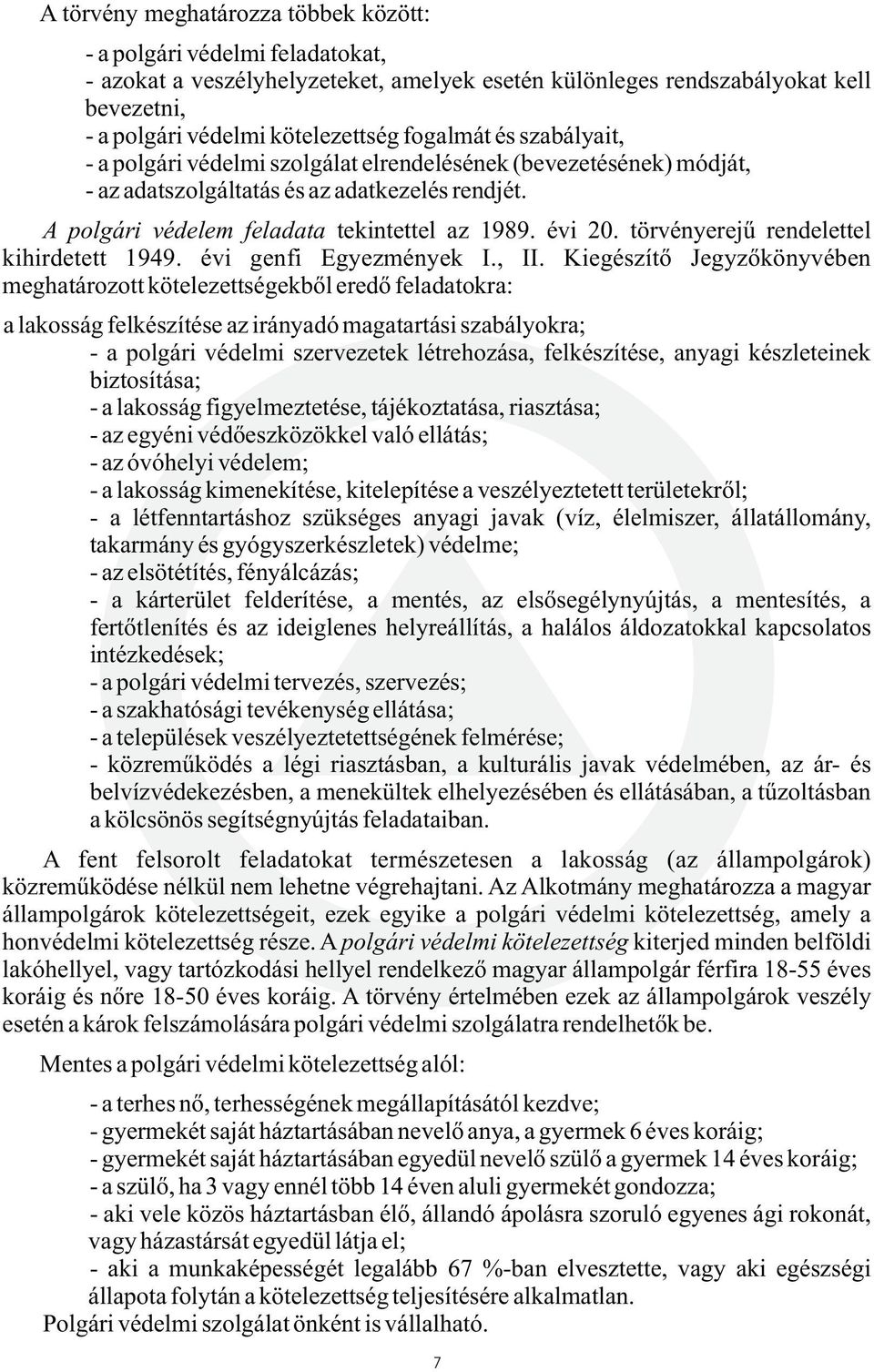 törvényerejû rendelettel kihirdetett 1949. évi genfi Egyezmények I., II.