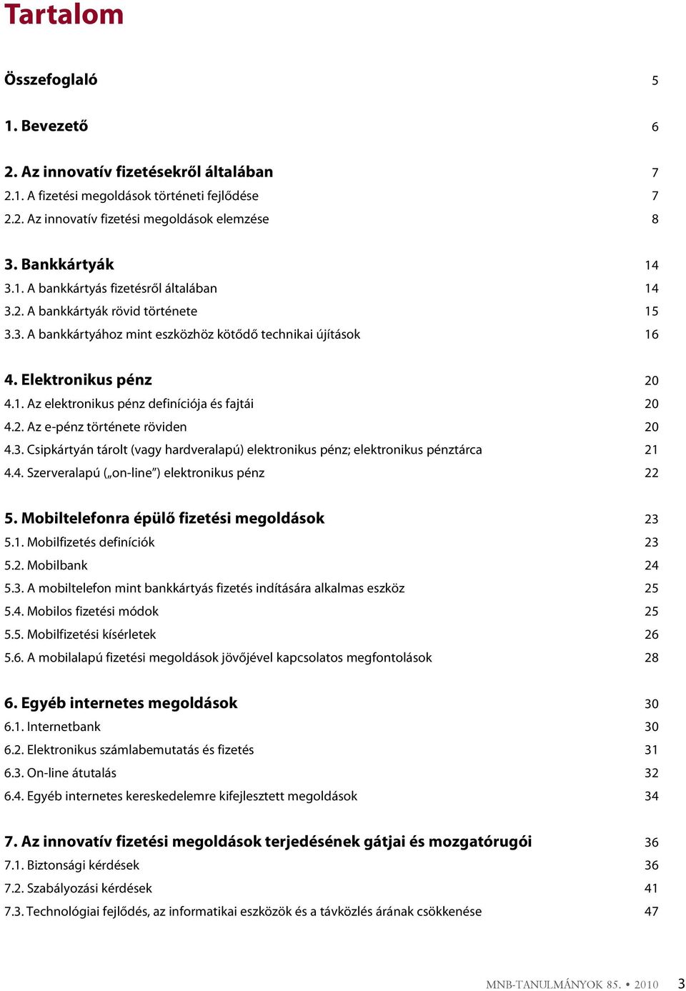 3. Csipkártyán tárolt (vagy hardveralapú) elektronikus pénz; elektronikus pénztárca 21 4.4. Szerveralapú ( on-line ) elektronikus pénz 22 5. Mobiltelefonra épülő fizetési megoldások 23 5.1. Mobilfizetés definíciók 23 5.