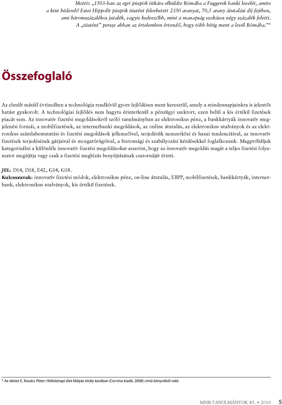 * Összefoglaló az elmúlt másfél évtizedben a technológia rendkívül gyors fejlődésen ment keresztül, amely a mindennapjainkra is jelentős hatást gyakorolt.