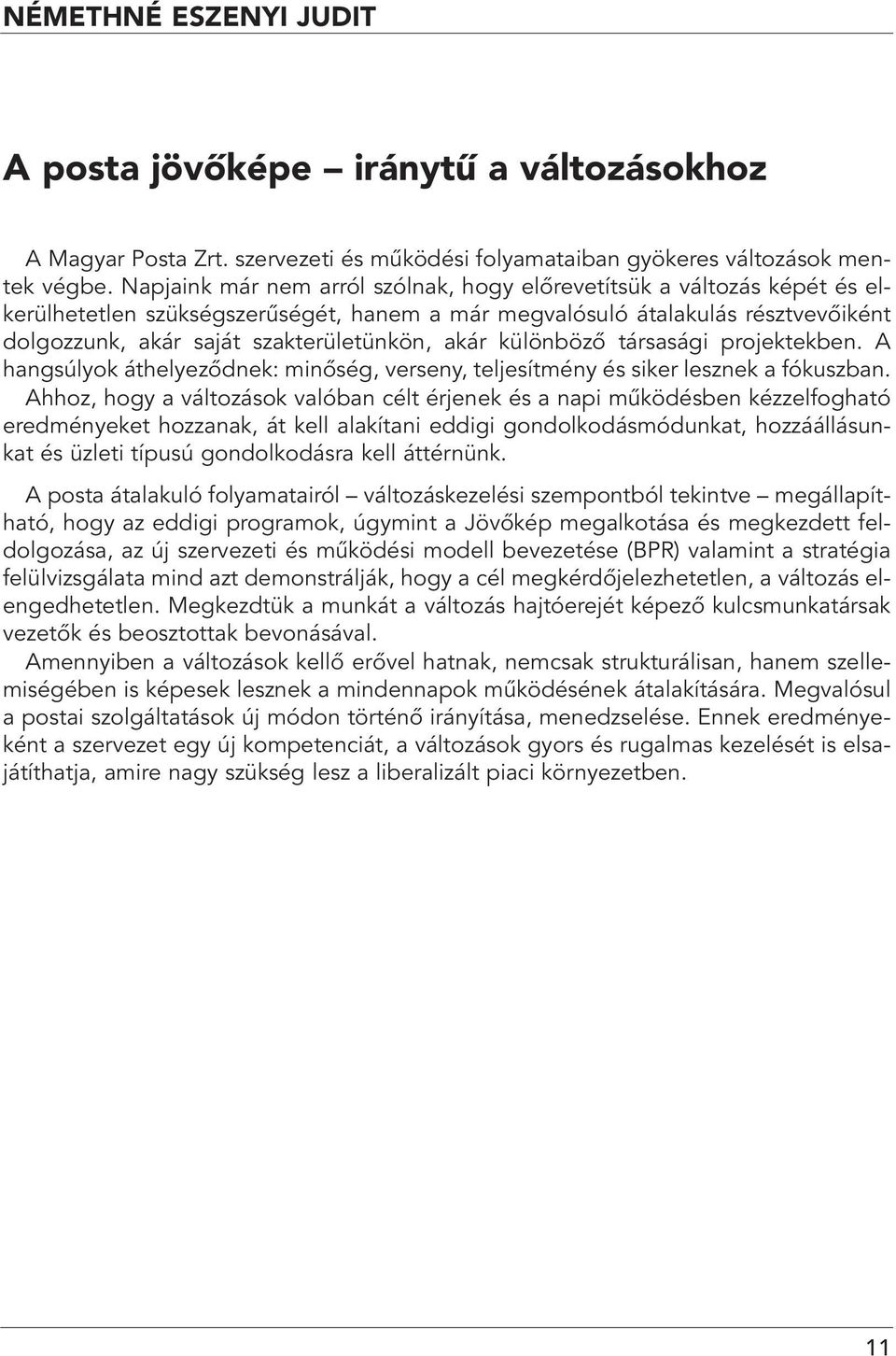 akár különbözô társasági projektekben. A hangsúlyok áthelyezôdnek: minôség, verseny, teljesítmény és siker lesznek a fókuszban.