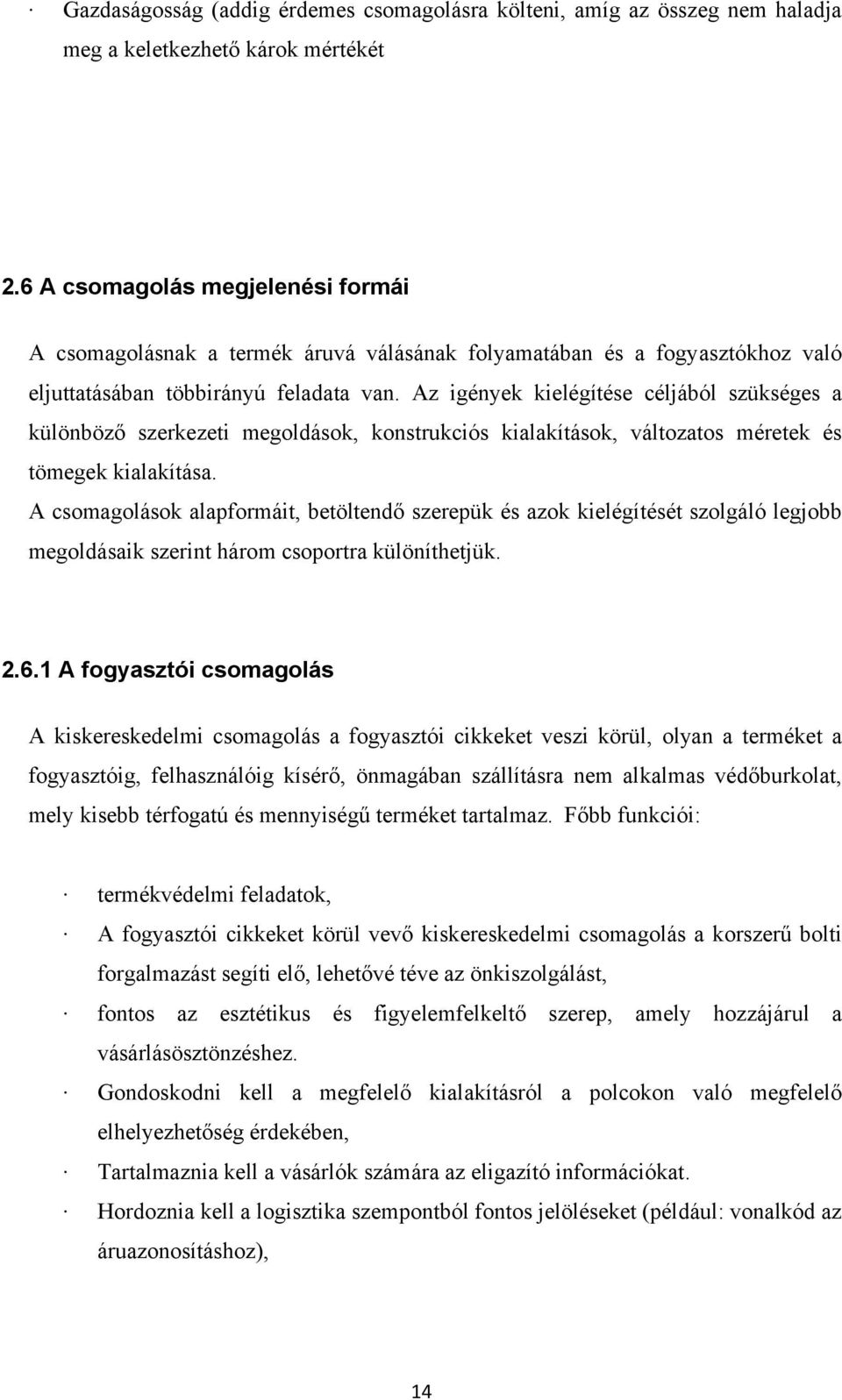 Az igények kielégítése céljából szükséges a különböző szerkezeti megoldások, konstrukciós kialakítások, változatos méretek és tömegek kialakítása.