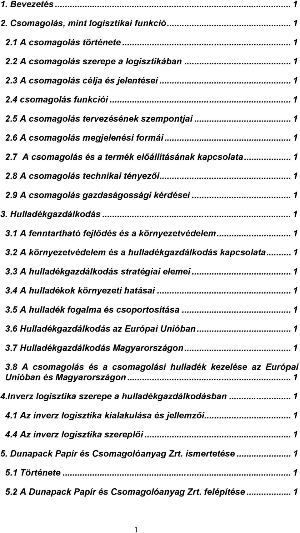 .. 1 3. Hulladékgazdálkodás... 1 3.1 A fenntartható fejlődés és a környezetvédelem... 1 3.2 A környezetvédelem és a hulladékgazdálkodás kapcsolata... 1 3.3 A hulladékgazdálkodás stratégiai elemei.