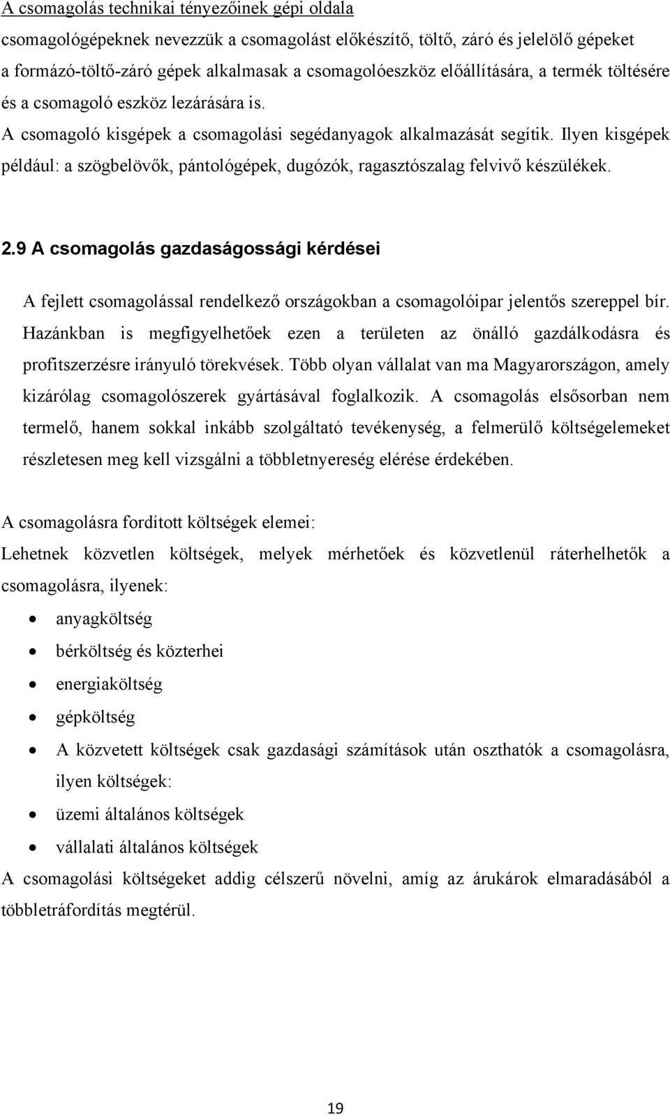 Ilyen kisgépek például: a szögbelövők, pántológépek, dugózók, ragasztószalag felvivő készülékek. 2.