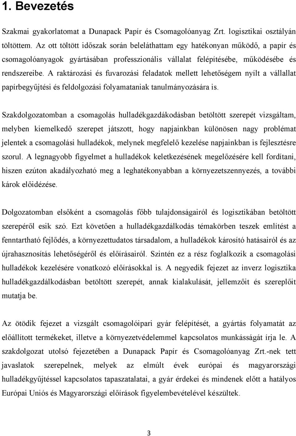 A raktározási és fuvarozási feladatok mellett lehetőségem nyílt a vállallat papírbegyűjtési és feldolgozási folyamataniak tanulmányozására is.