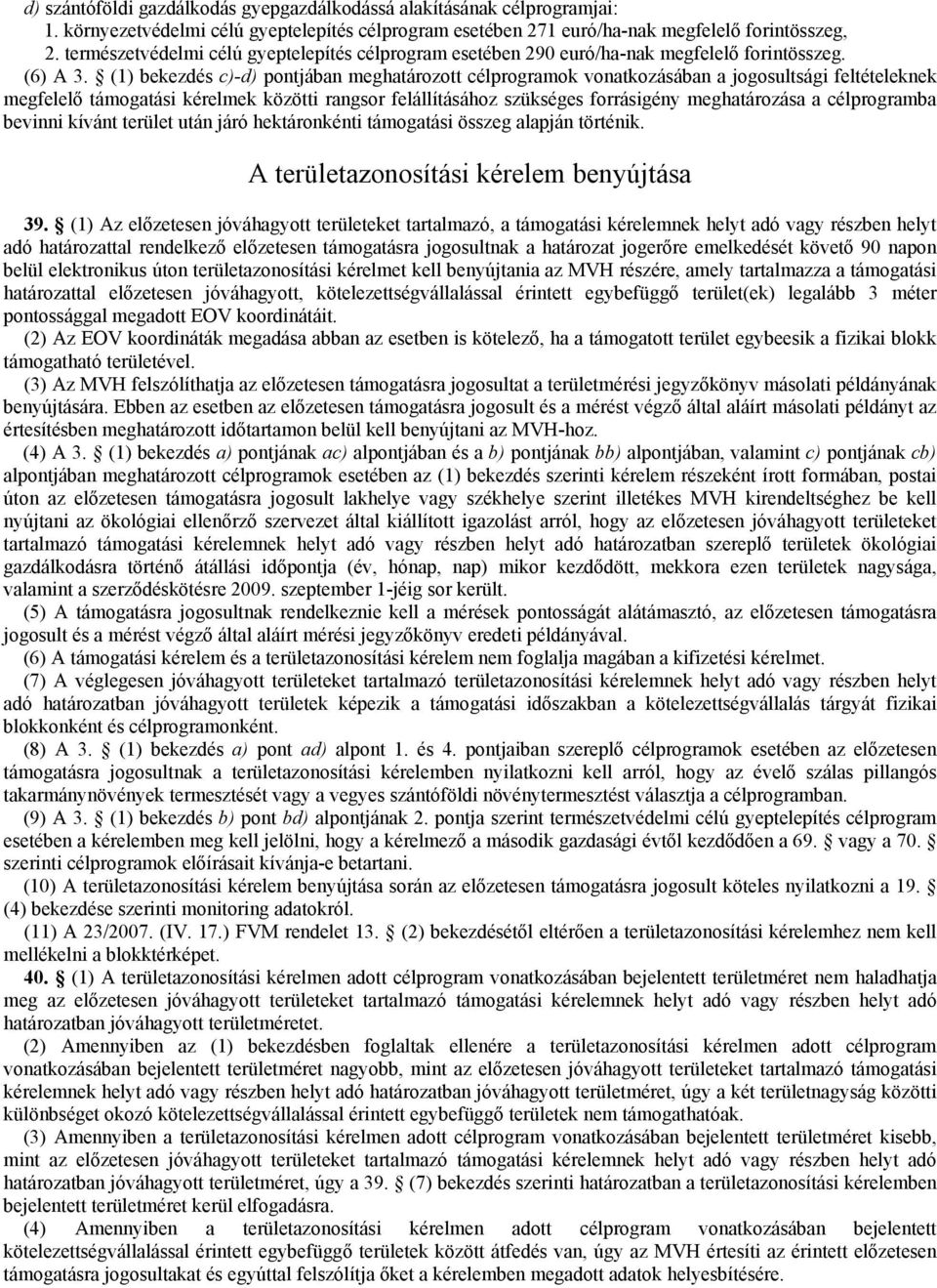 (1) bekezdés c)-d) pontjában meghatározott célprogramok vonatkozásában a jogosultsági feltételeknek megfelelő támogatási kérelmek közötti rangsor felállításához szükséges forrásigény meghatározása a