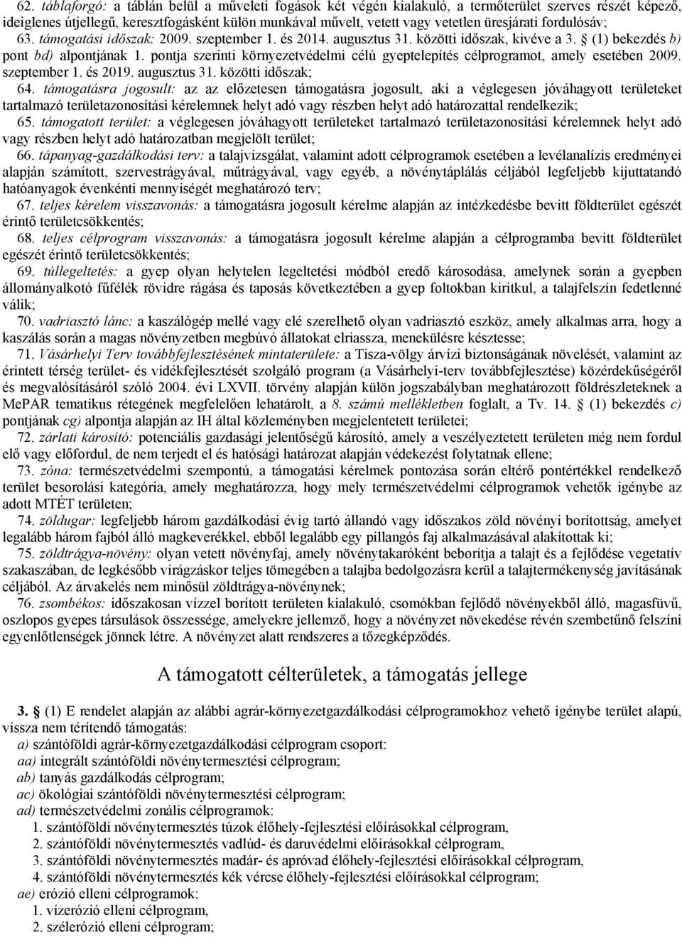 pontja szerinti környezetvédelmi célú gyeptelepítés célprogramot, amely esetében 2009. szeptember 1. és 2019. augusztus 31. közötti időszak; 64.