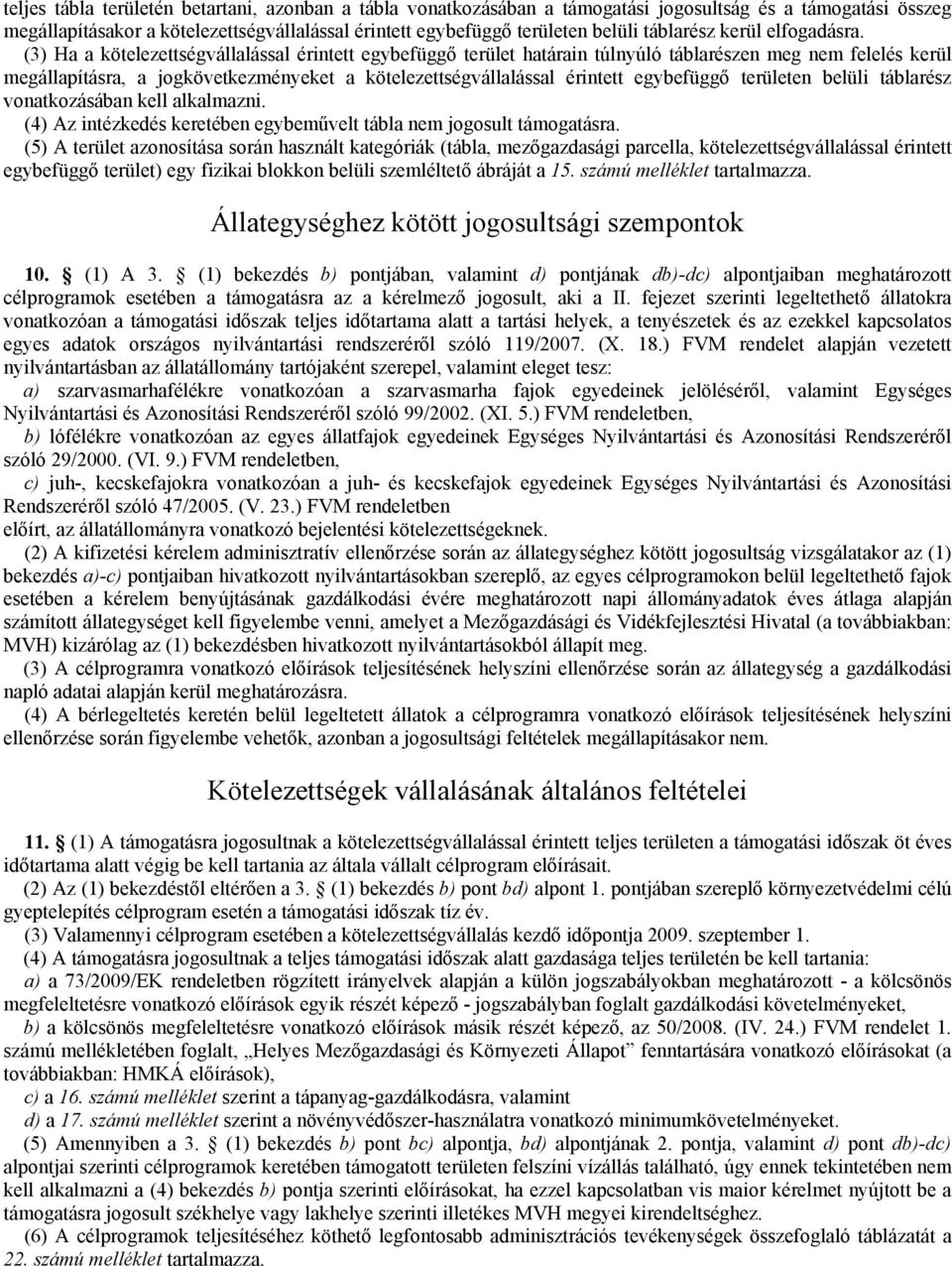 (3) Ha a kötelezettségvállalással érintett egybefüggő terület határain túlnyúló táblarészen meg nem felelés kerül megállapításra, a jogkövetkezményeket a kötelezettségvállalással érintett egybefüggő