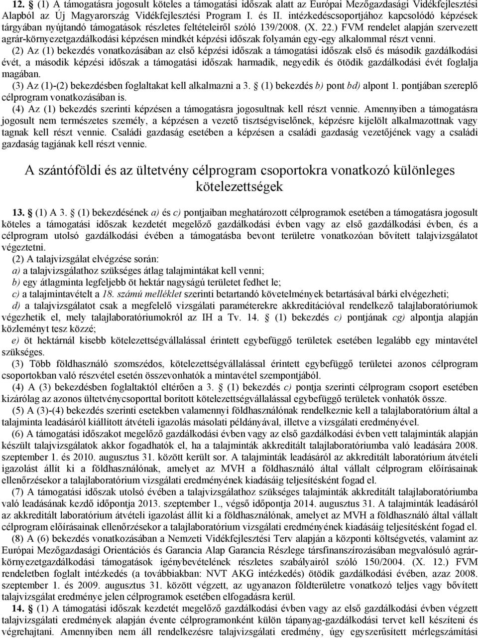 ) FVM rendelet alapján szervezett agrár-környezetgazdálkodási képzésen mindkét képzési időszak folyamán egy-egy alkalommal részt venni.