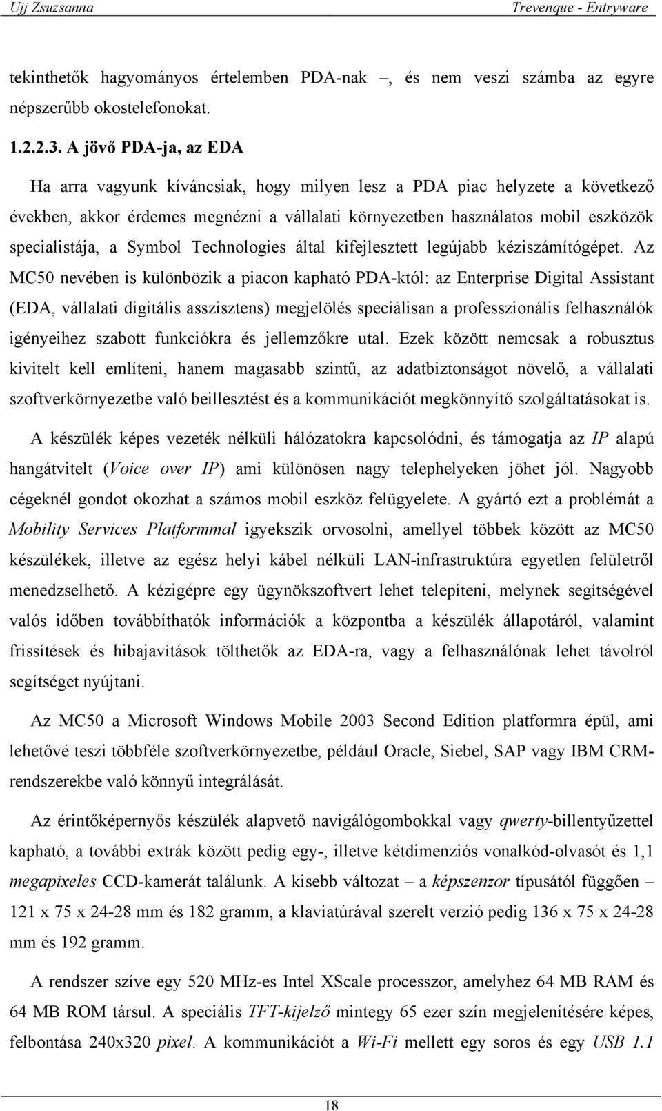 Symbol Technologies által kifejlesztett legújabb kéziszámítógépet.