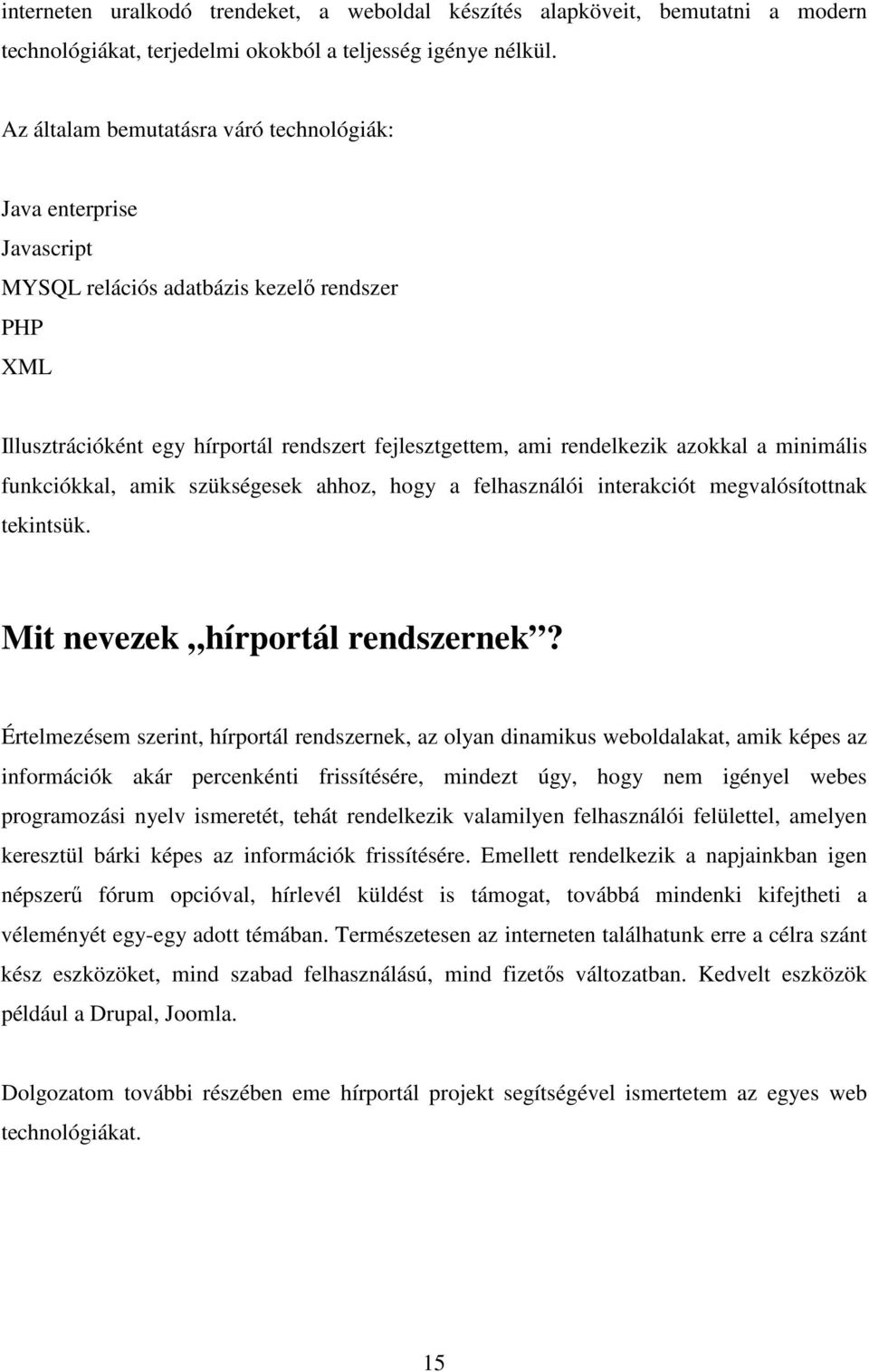 a minimális funkciókkal, amik szükségesek ahhoz, hogy a felhasználói interakciót megvalósítottnak tekintsük. Mit nevezek hírportál rendszernek?