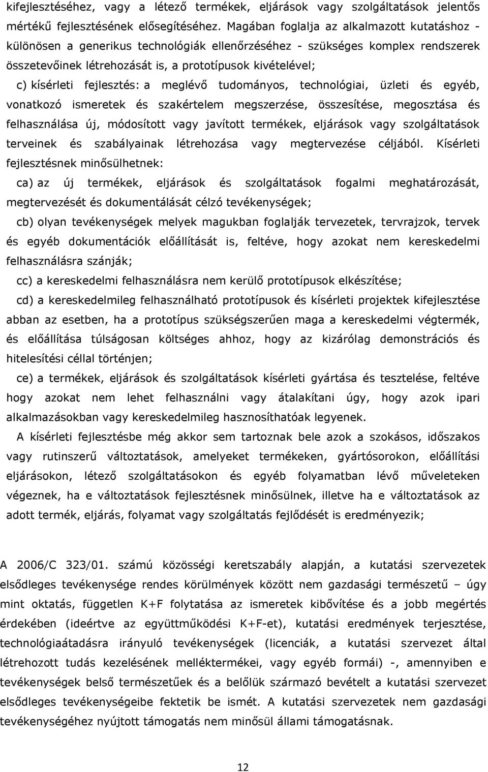 fejlesztés: a meglévő tudományos, technológiai, üzleti és egyéb, vonatkozó ismeretek és szakértelem megszerzése, összesítése, megosztása és felhasználása új, módosított vagy javított termékek,