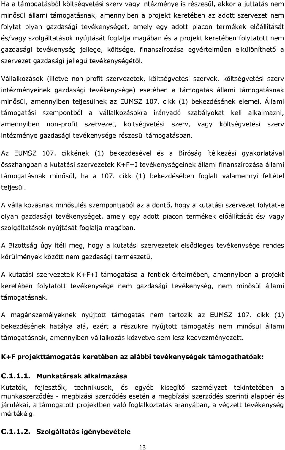 finanszírozása egyértelműen elkülöníthető a szervezet gazdasági jellegű tevékenységétől.