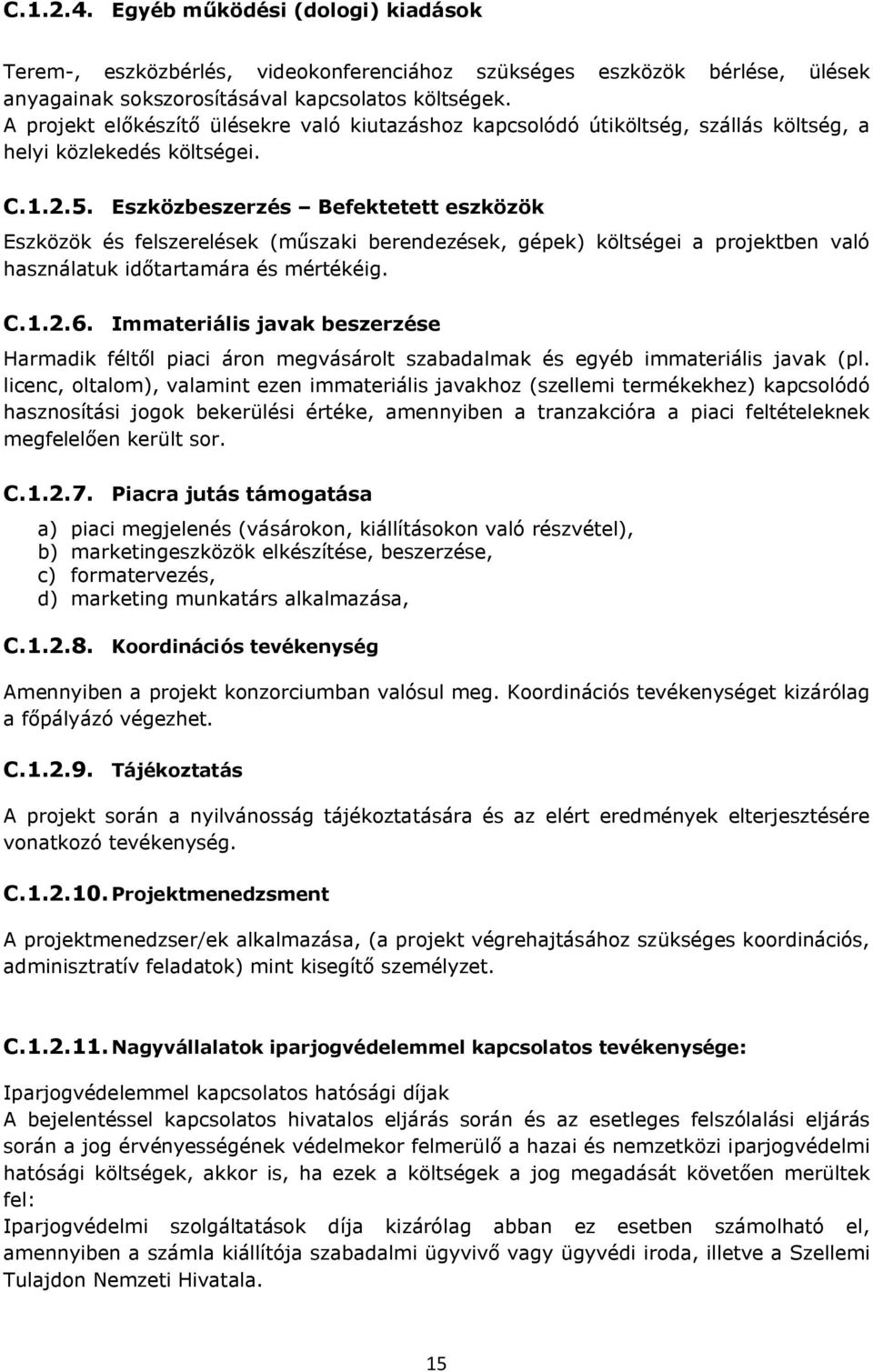 Eszközbeszerzés Befektetett eszközök Eszközök és felszerelések (műszaki berendezések, gépek) költségei a projektben való használatuk időtartamára és mértékéig. C.1.2.6.