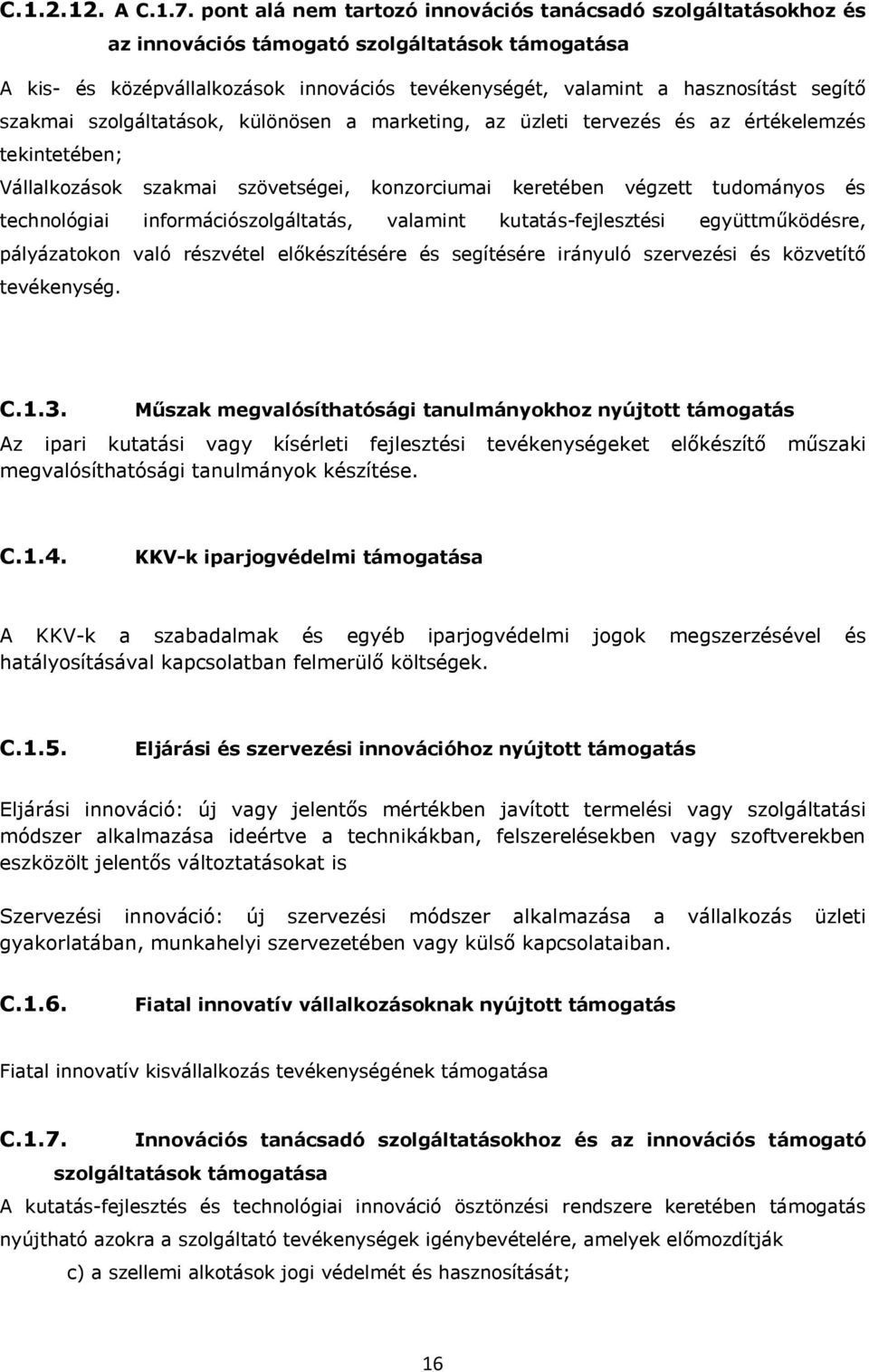 szakmai szolgáltatások, különösen a marketing, az üzleti tervezés és az értékelemzés tekintetében; Vállalkozások szakmai szövetségei, konzorciumai keretében végzett tudományos és technológiai