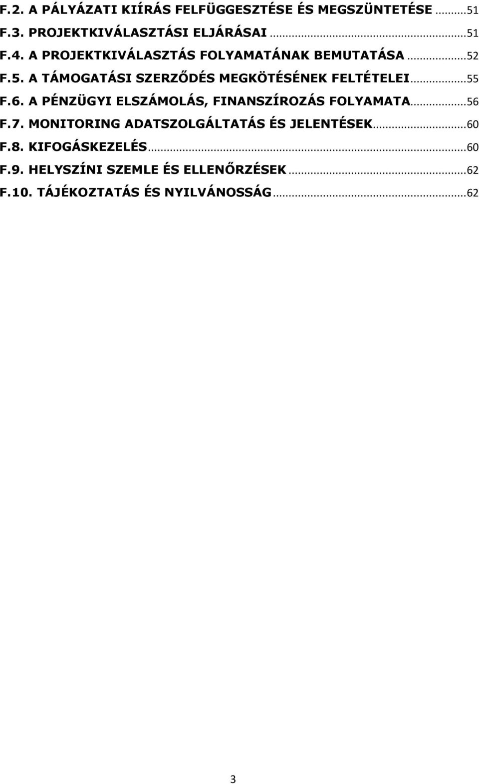 6. A PÉNZÜGYI ELSZÁMOLÁS, FINANSZÍROZÁS FOLYAMATA...56 F.7. MONITORING ADATSZOLGÁLTATÁS ÉS JELENTÉSEK...60 F.