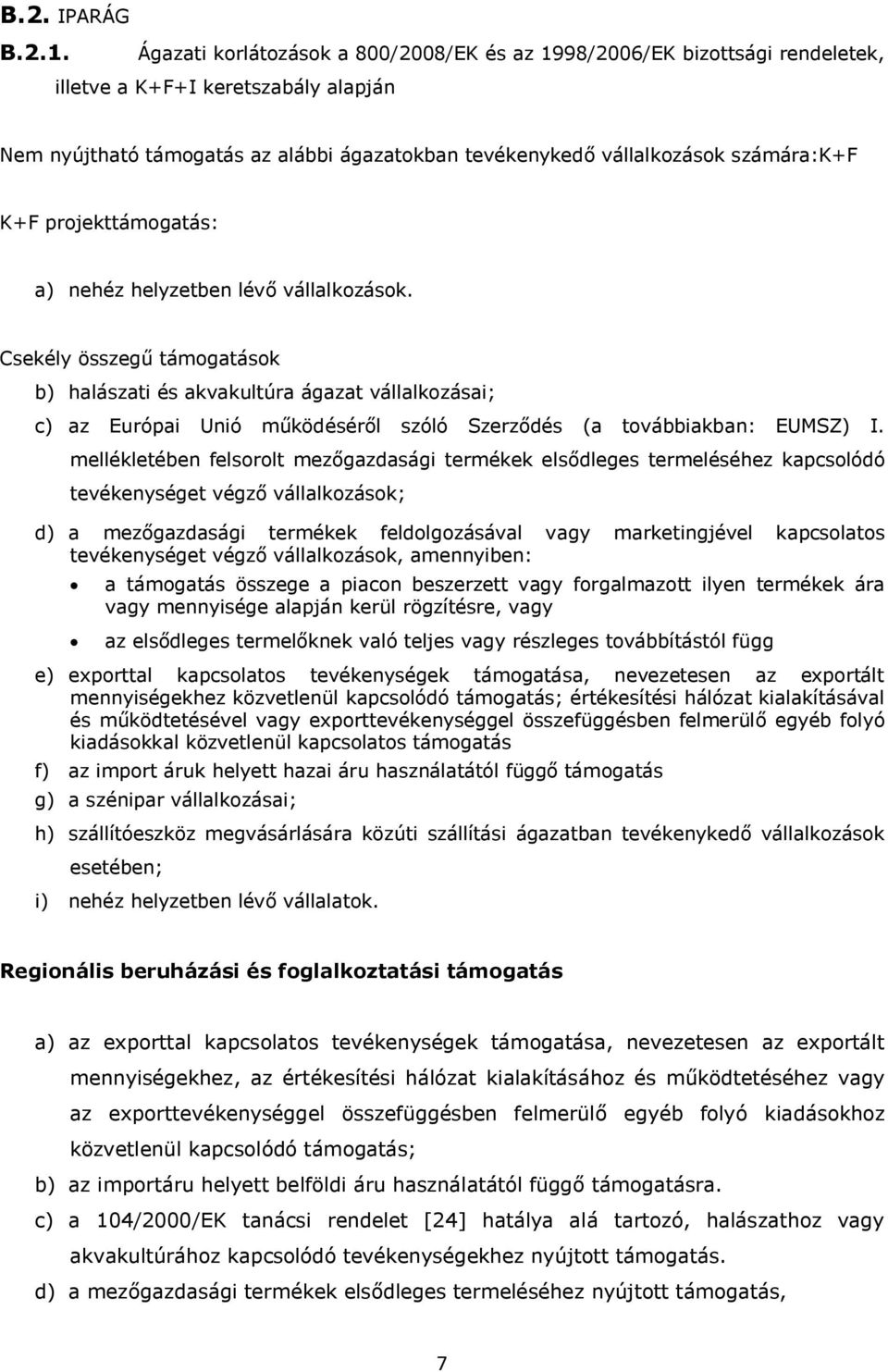 K+F projekttámogatás: a) nehéz helyzetben lévő vállalkozások.