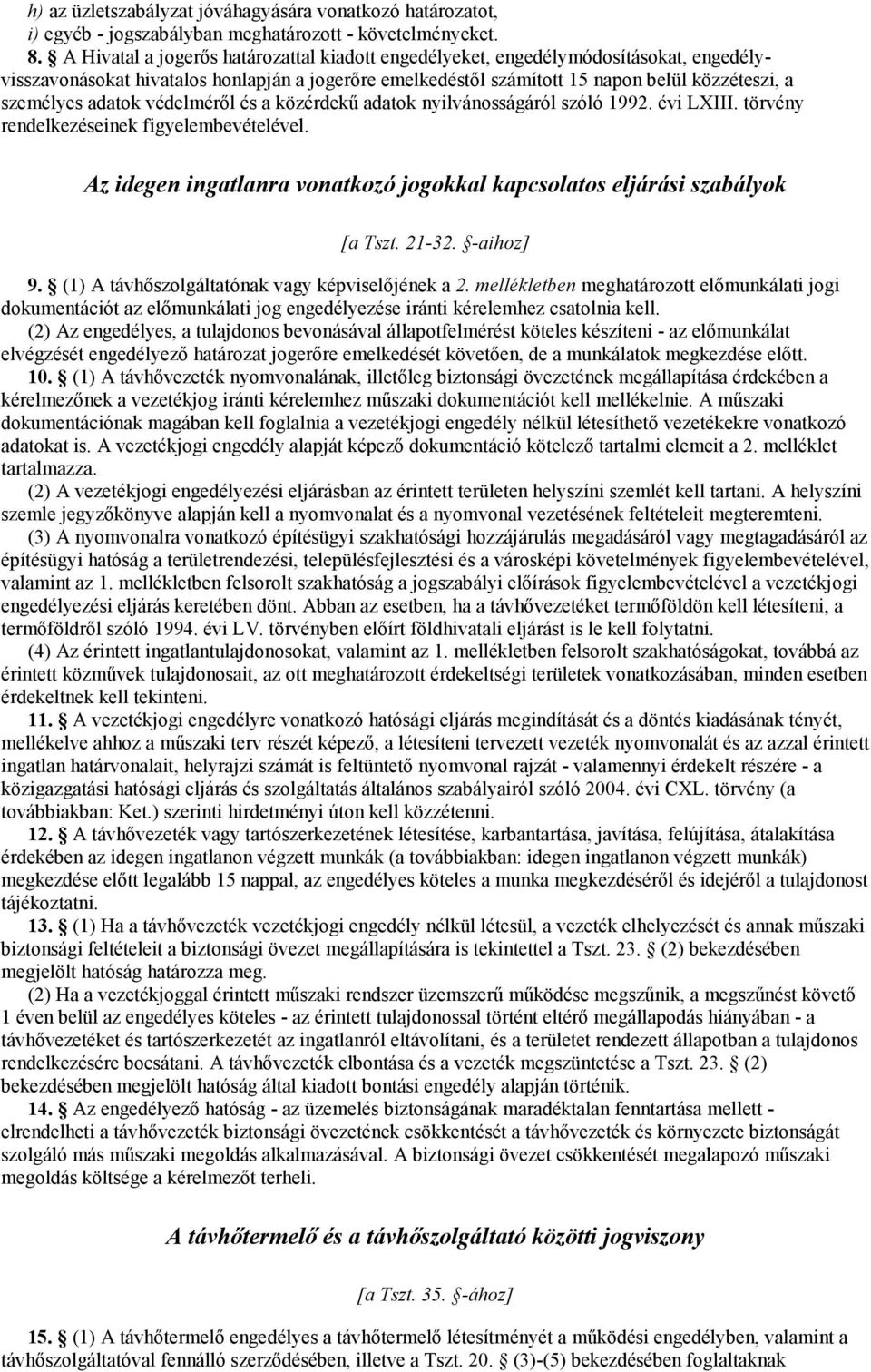 adatok védelméről és a közérdekű adatok nyilvánosságáról szóló 1992. évi LXIII. törvény rendelkezéseinek figyelembevételével.