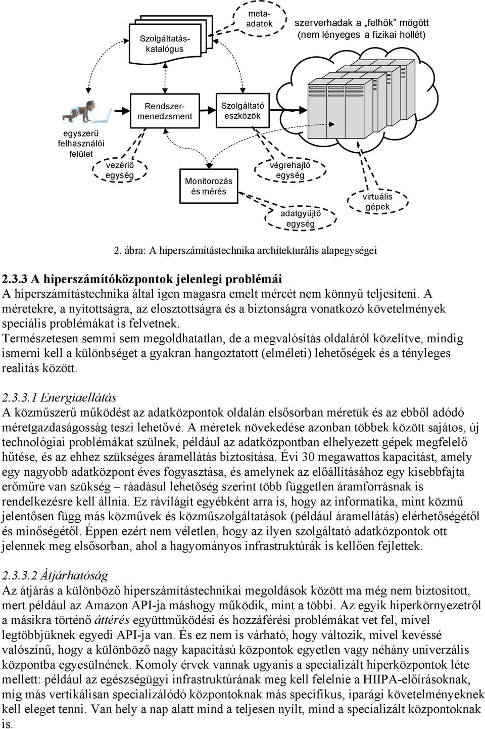 3 A hiperszámítóközpontok jelenlegi problémái A hiperszámítástechnika által igen magasra emelt mércét nem könnyű teljesíteni.