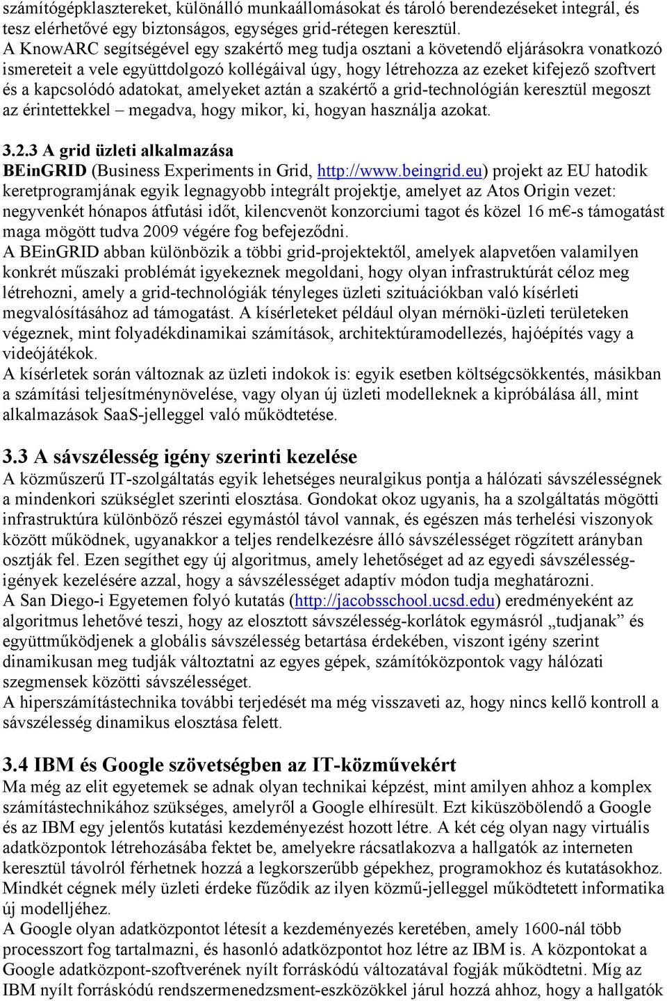 adatokat, amelyeket aztán a szakértő a grid-technológián keresztül megoszt az érintettekkel megadva, hogy mikor, ki, hogyan használja azokat. 3.2.