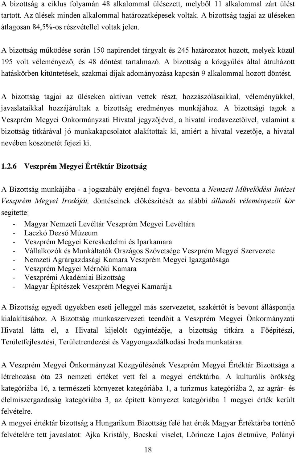 A bizottság működése során 150 napirendet tárgyalt és 245 határozatot hozott, melyek közül 195 volt véleményező, és 48 döntést tartalmazó.