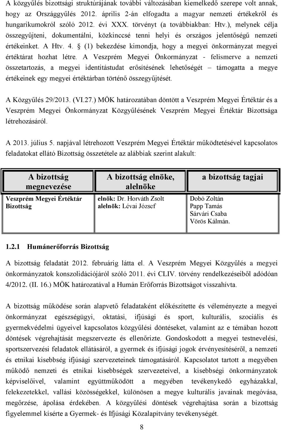 (1) bekezdése kimondja, hogy a megyei önkormányzat megyei értéktárat hozhat létre.